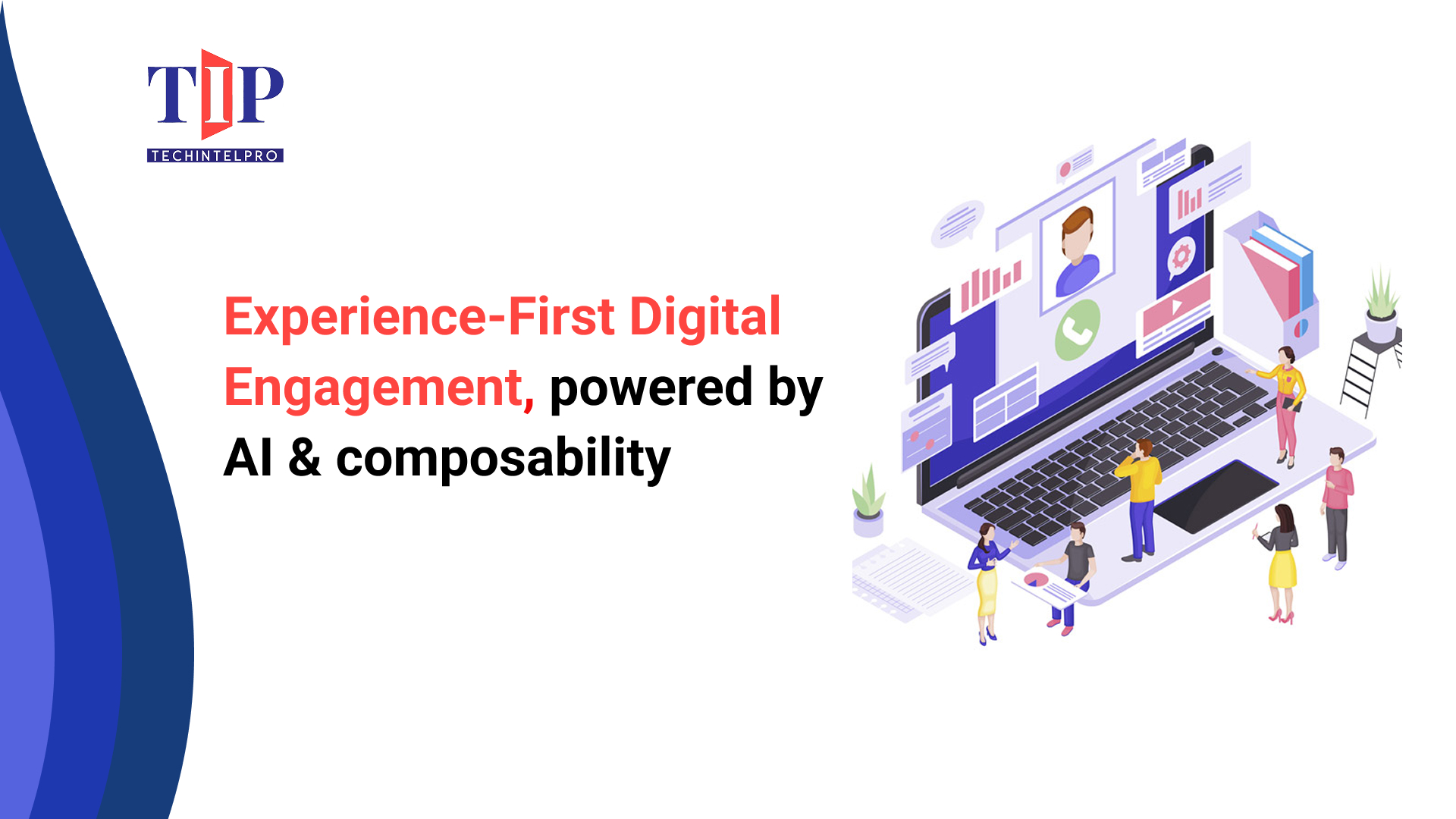 Digital Engagement: Experience-First Design Powered by AI and Built on Composability