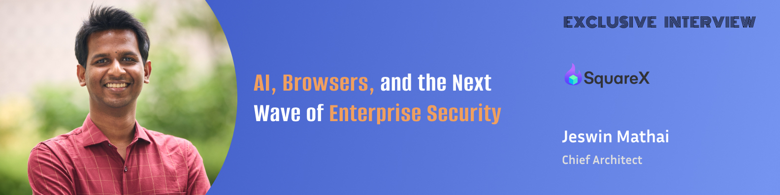 Jeswin Mathai on Closing the Security Gap with Browser Detection & Response