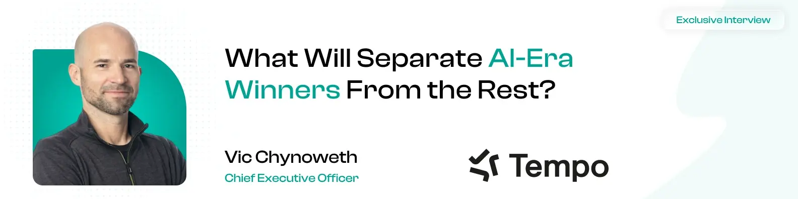 “The AI-Era Winners Will Adapt Fastest” Tempo CEO, Vic Chynoweth on Reinventing Strategy and Execution