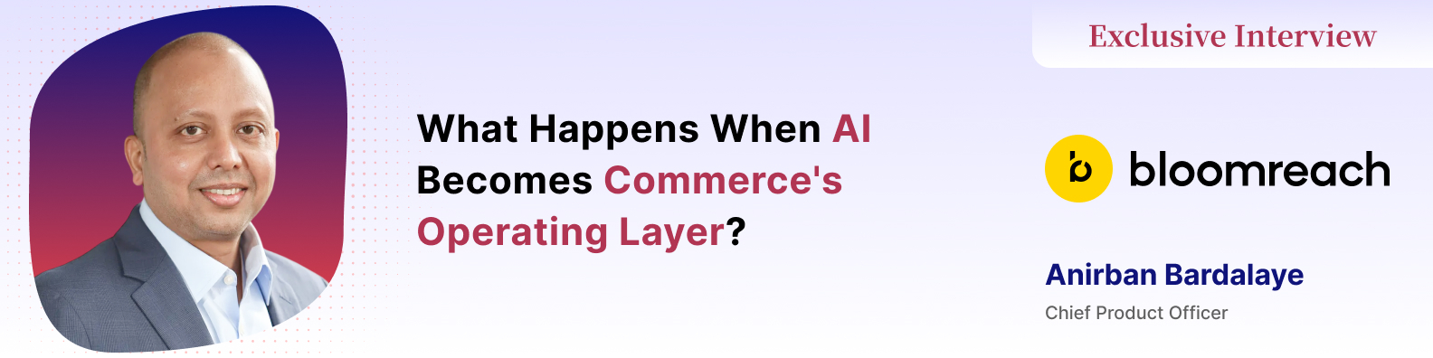 What Commerce Looks Like When AI Can Think, Decide & Act: Anirban Bardalaye