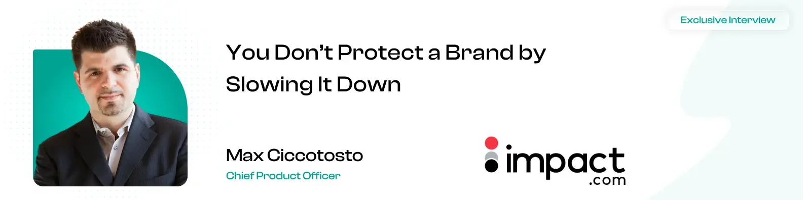 “You Don't Protect a Brand by Slowing Down Good Partners” impact.com's Max Ciccotosto on Killing the Industry's Favourite Sacred Cow