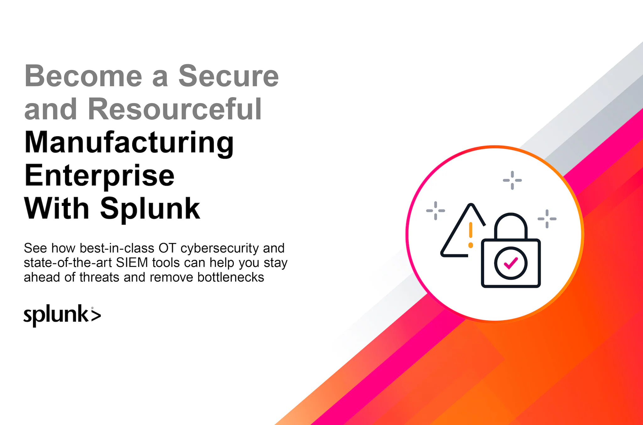 Become a Secure and Resourceful Manufacturing Enterprise with Splunk