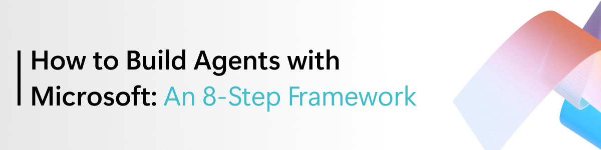 How to Build Agents with Microsoft: An 8 Step Framework