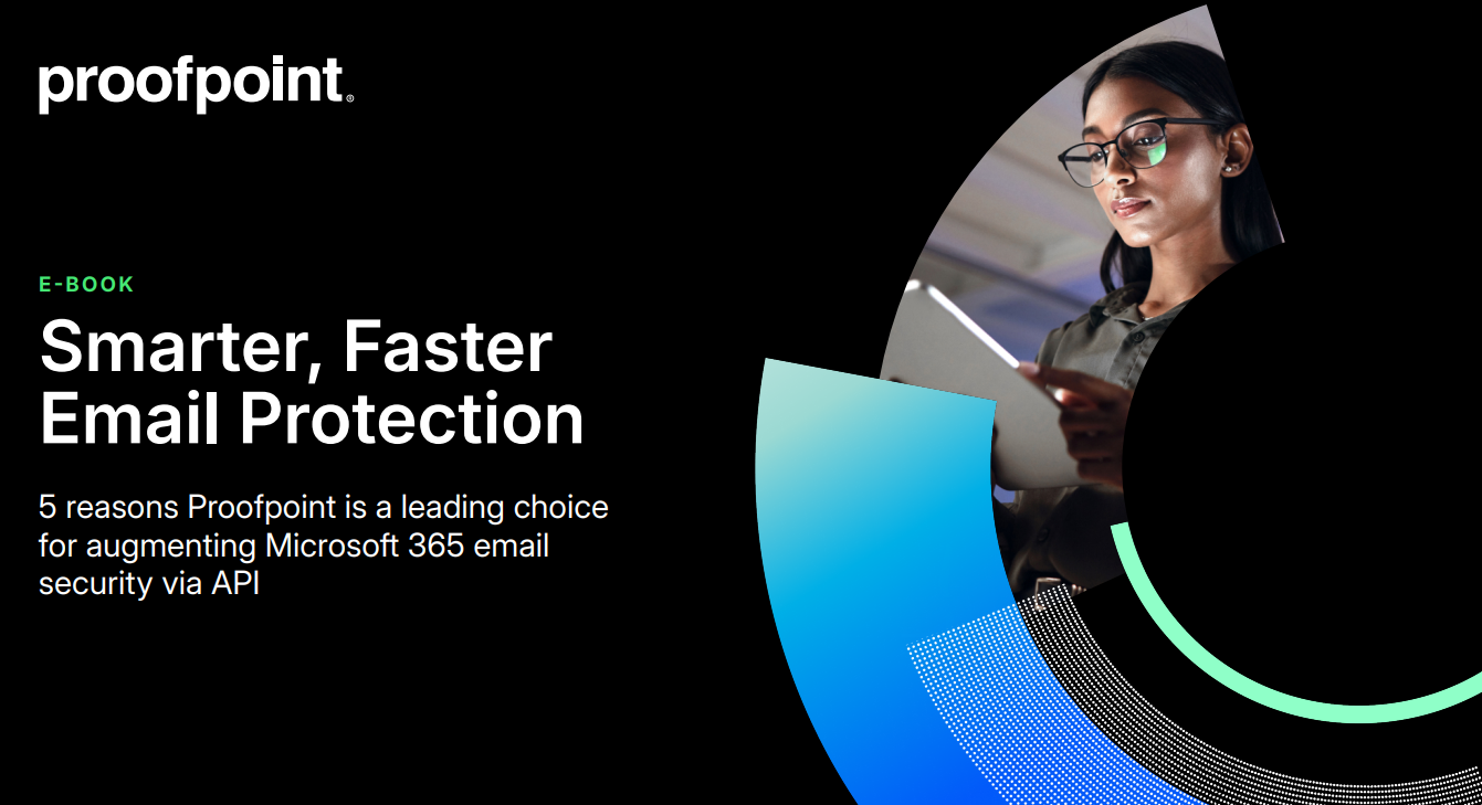 5 Reasons Proofpoint Is a Leading Choice for Augmenting Microsoft 365 Email ­Security via API
