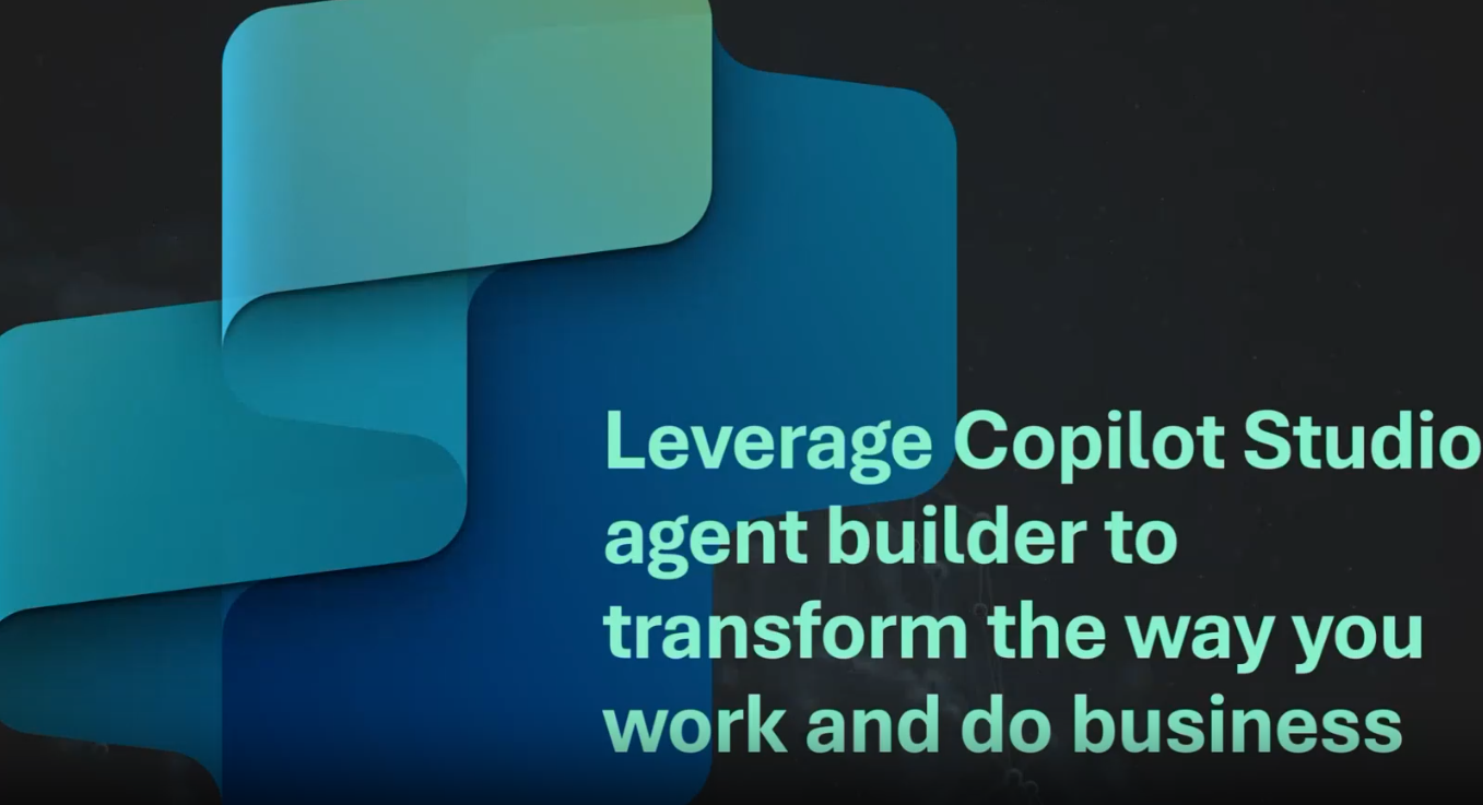 Leverage Copilot Studio Agent Builder to Transform the Way You Work and Do Business