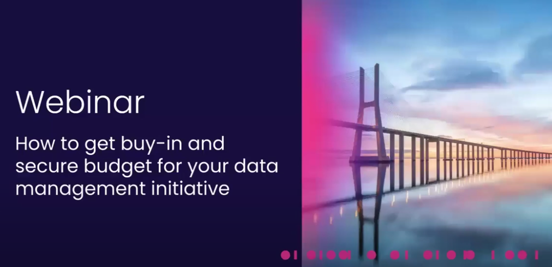 How to get buy-in and secure budget for your data management initiative