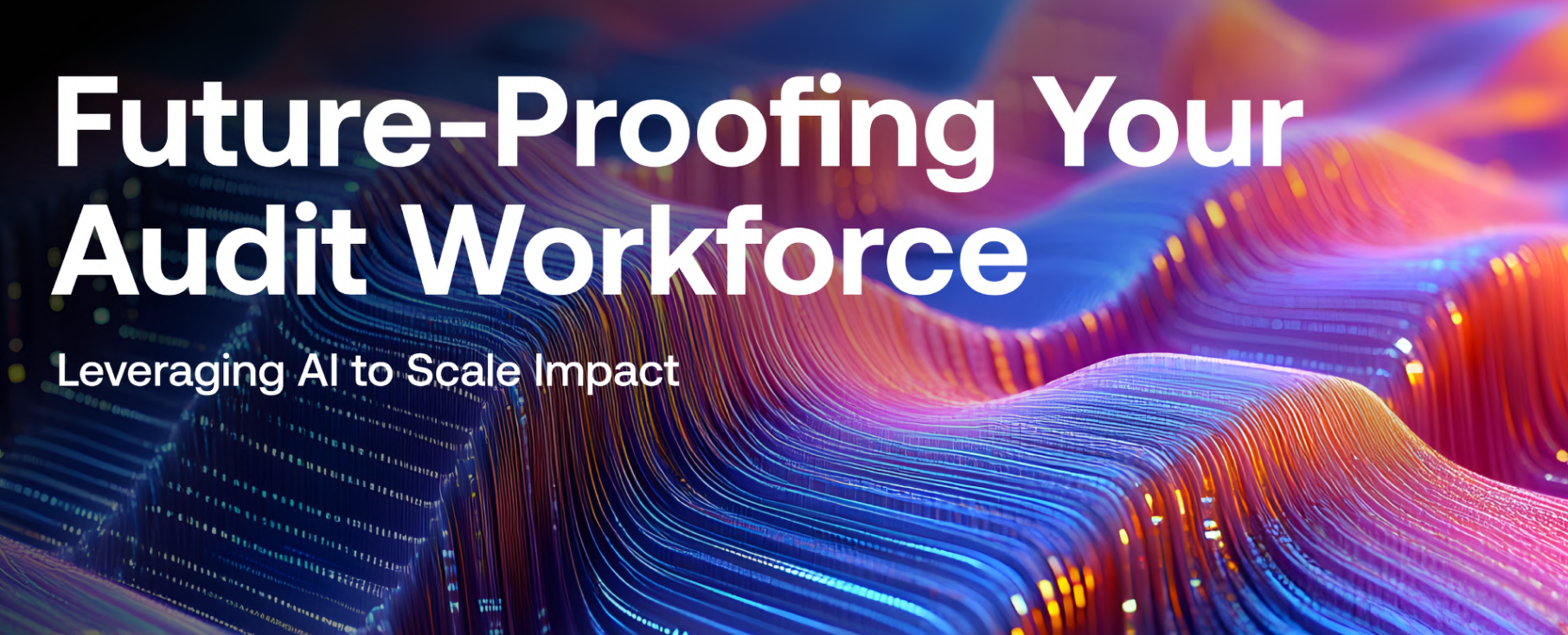 Future-Proofing Your Audit Workforce: Leveraging AI to Scale Impact