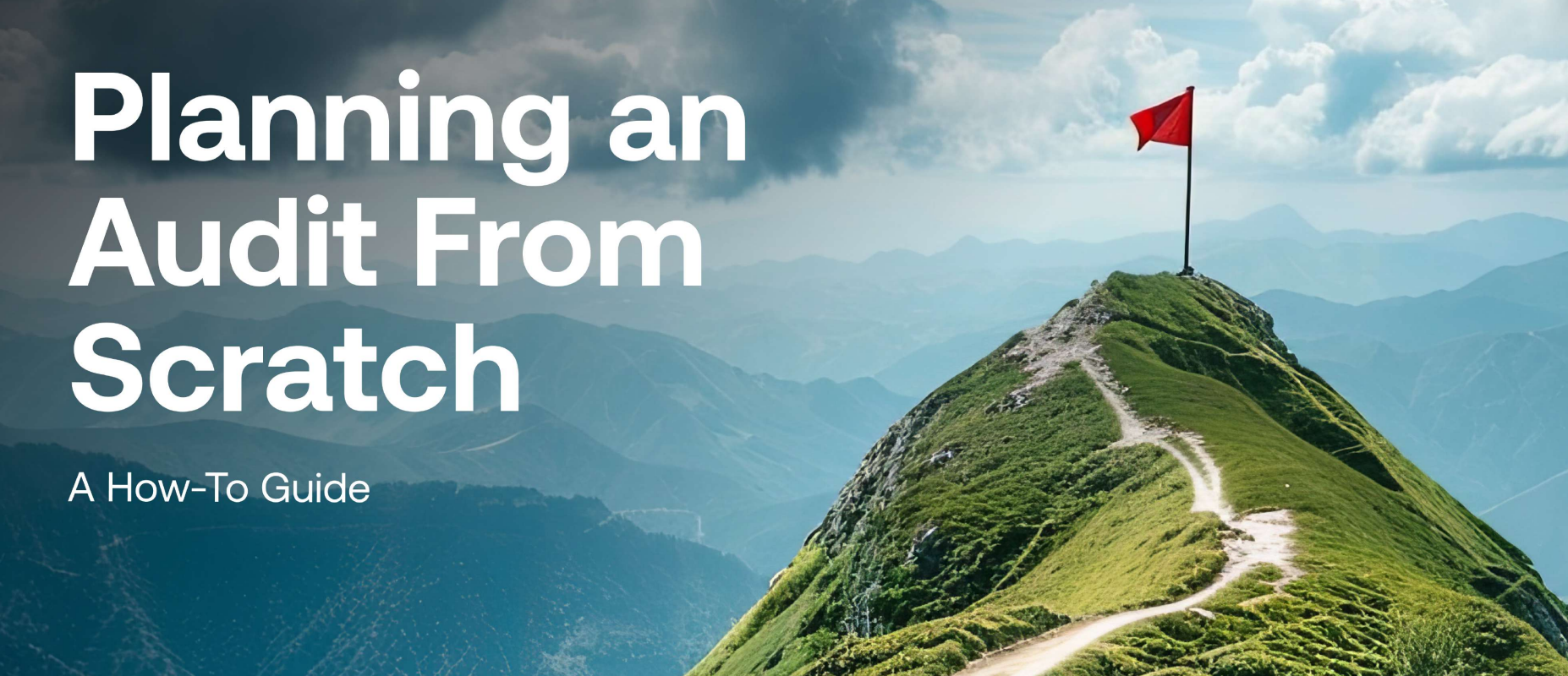 Planning an Audit From Scratch: A Step-by-Step Guide