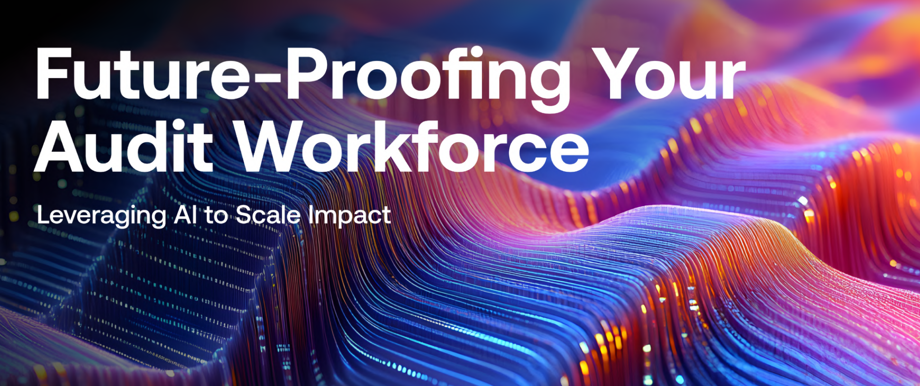 Future-Proofing Your Audit Workforce: Leveraging AI to Scale Impact