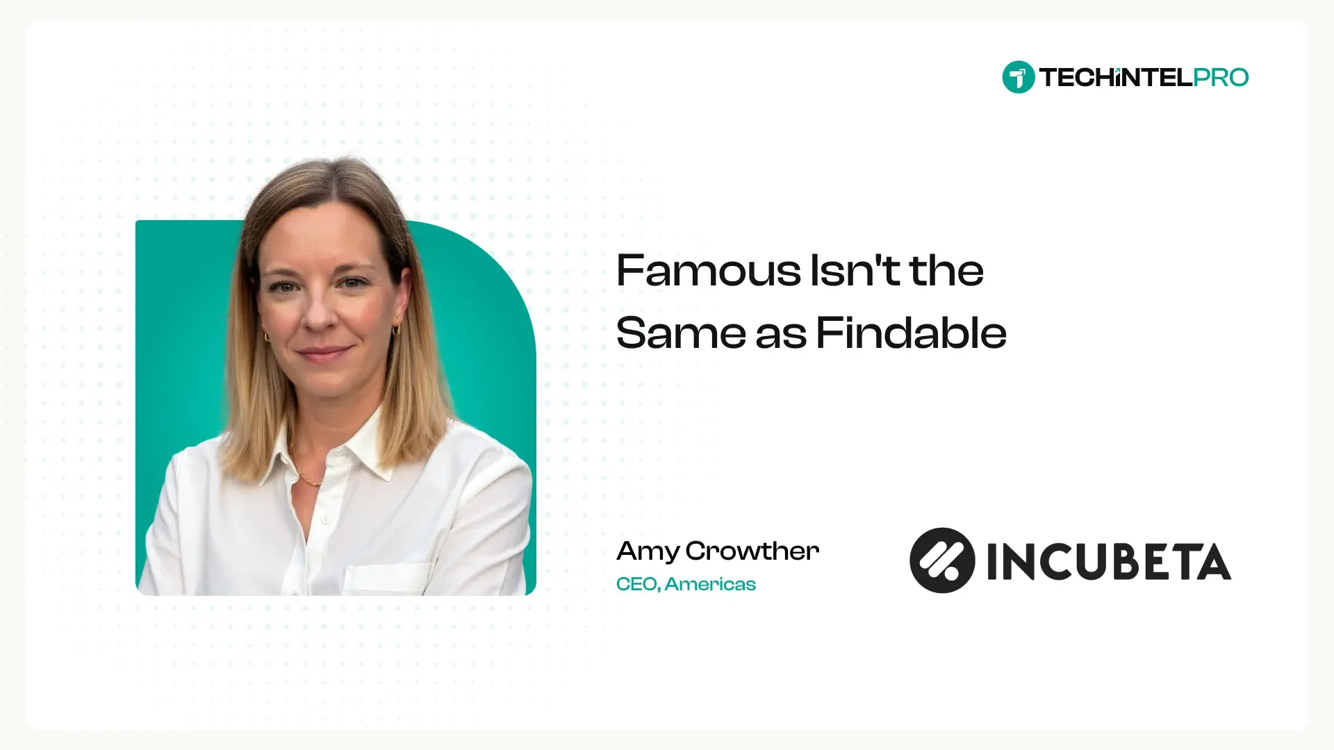 “Dominating Human Conversation Does Not Mean You Dominate Machine Discovery”, Incubeta Americas CEO Amy Crowther on Winning “Share of Answer” in the Age of AI Search