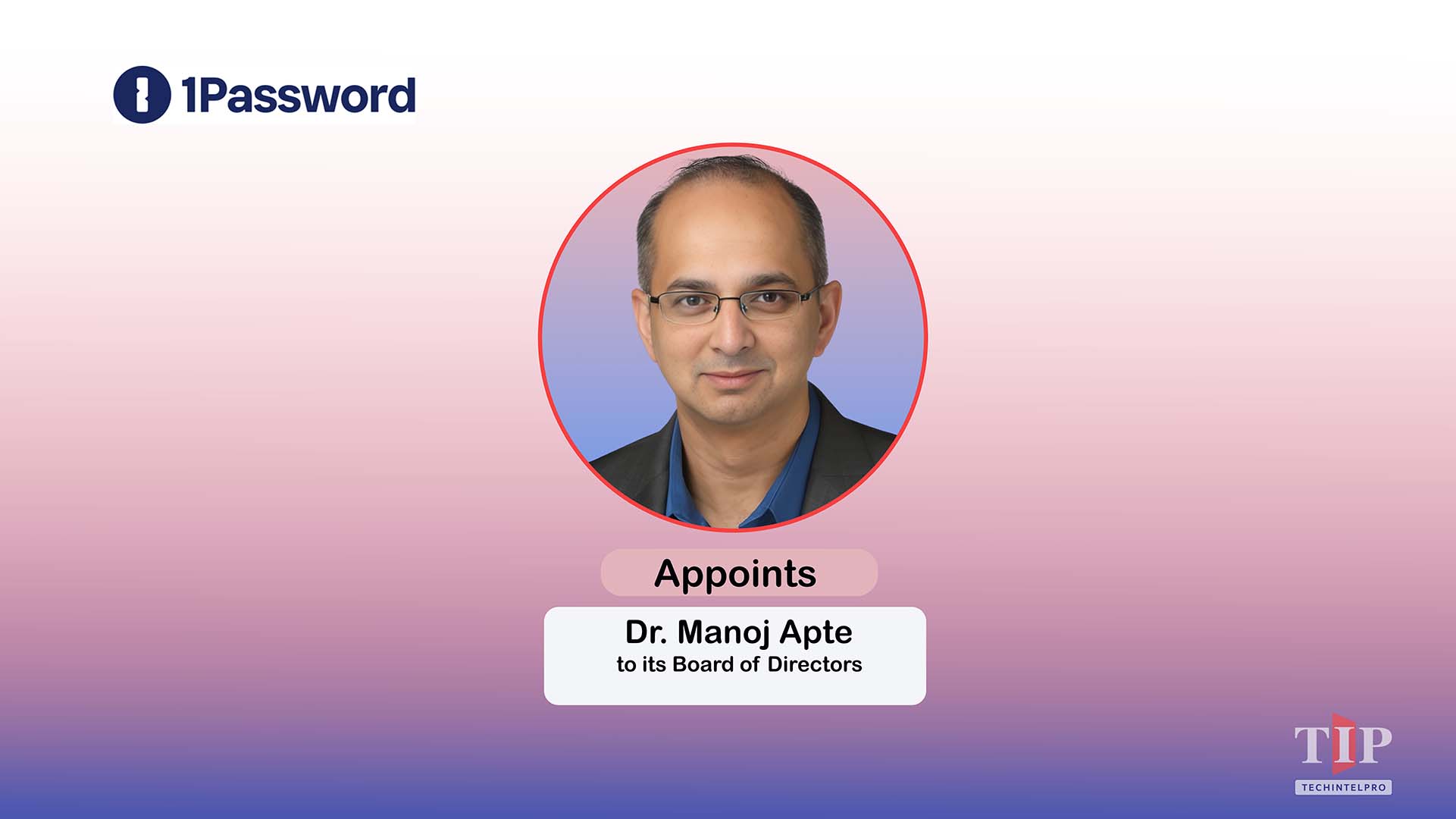 1Password Appoints Dr. Manoj Apte, Zscaler Founding Leader, to Board of Directors