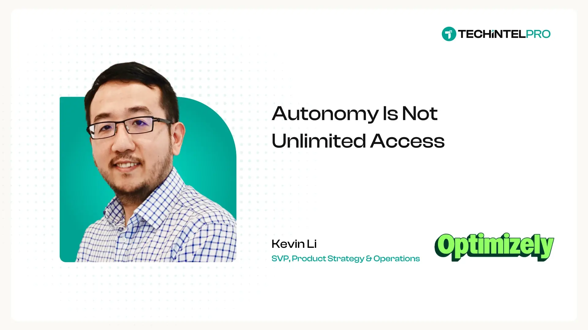 Autonomy Is Not Unlimited Access: Optimizely's Kevin Li on Why Virtual Teammates Get Their Own Employee ID