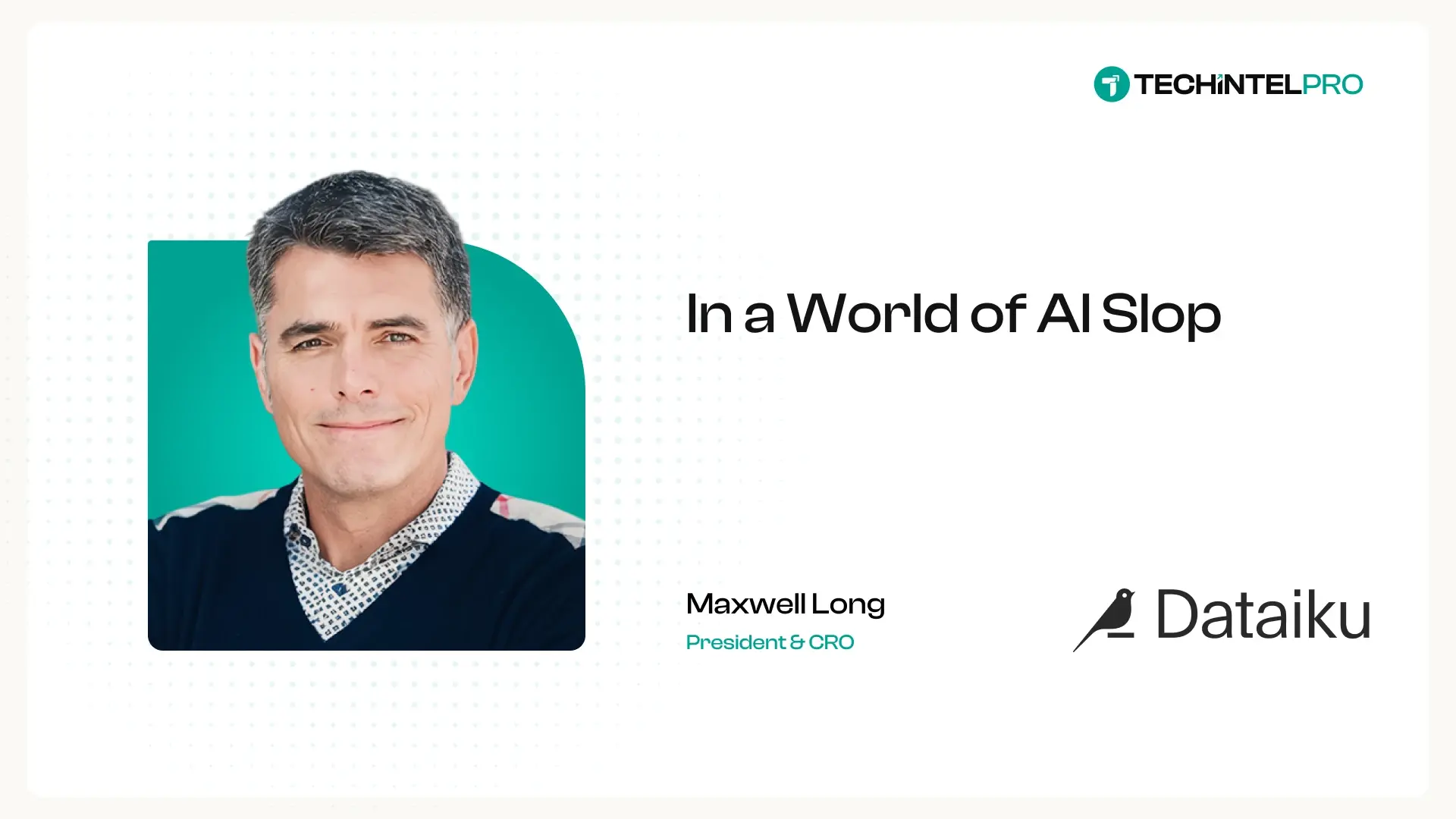 “In a World of AI Slop, That's the Metric That Actually Matters”, Dataiku's Maxwell Long on Separating Real ROI From AI Theater