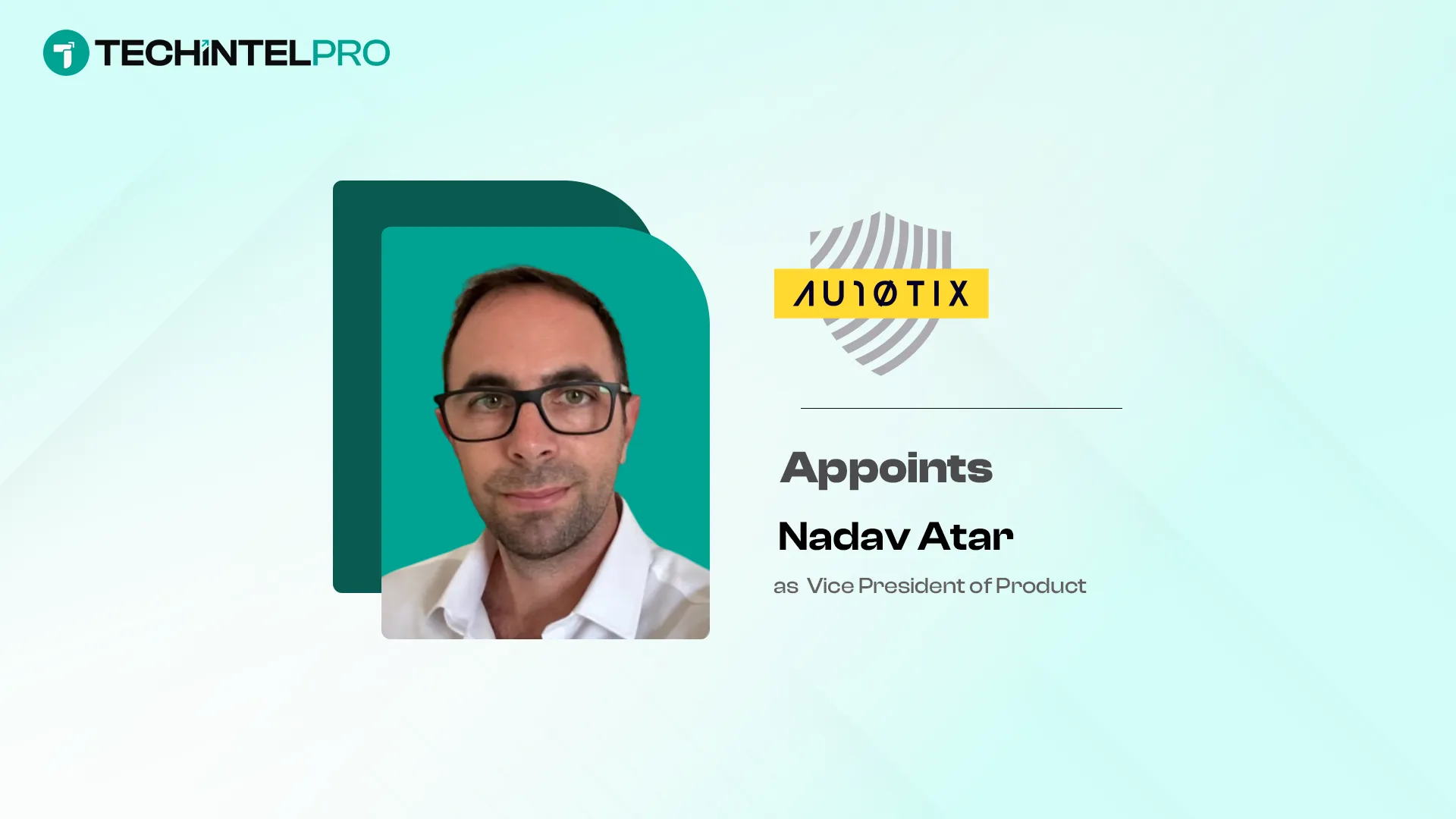 AU10TIX Appoints Nadav Atar as VP of Product to Accelerate AI