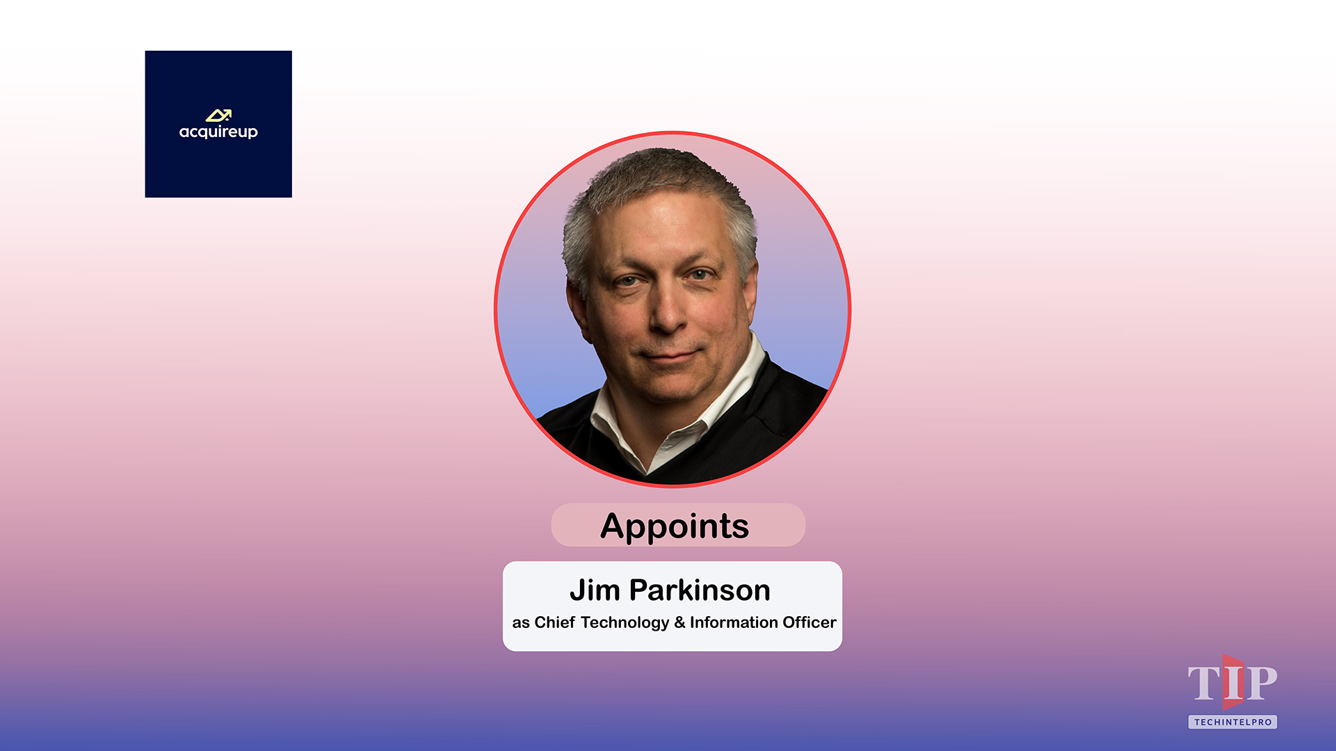 AcquireUp Appoints Jim Parkinson as Chief Technology and Information Officer