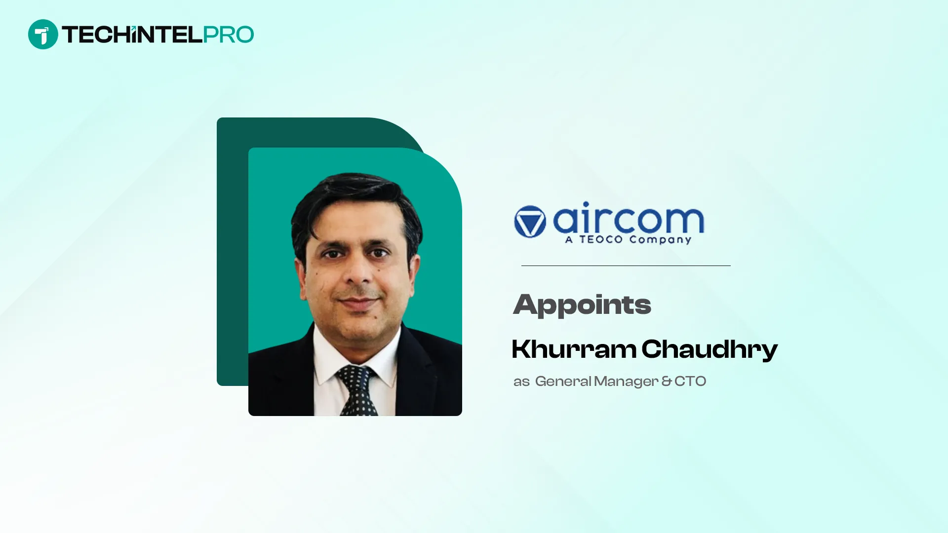 Aircom Appoints Khurram Chaudhry as General Manager and CTO