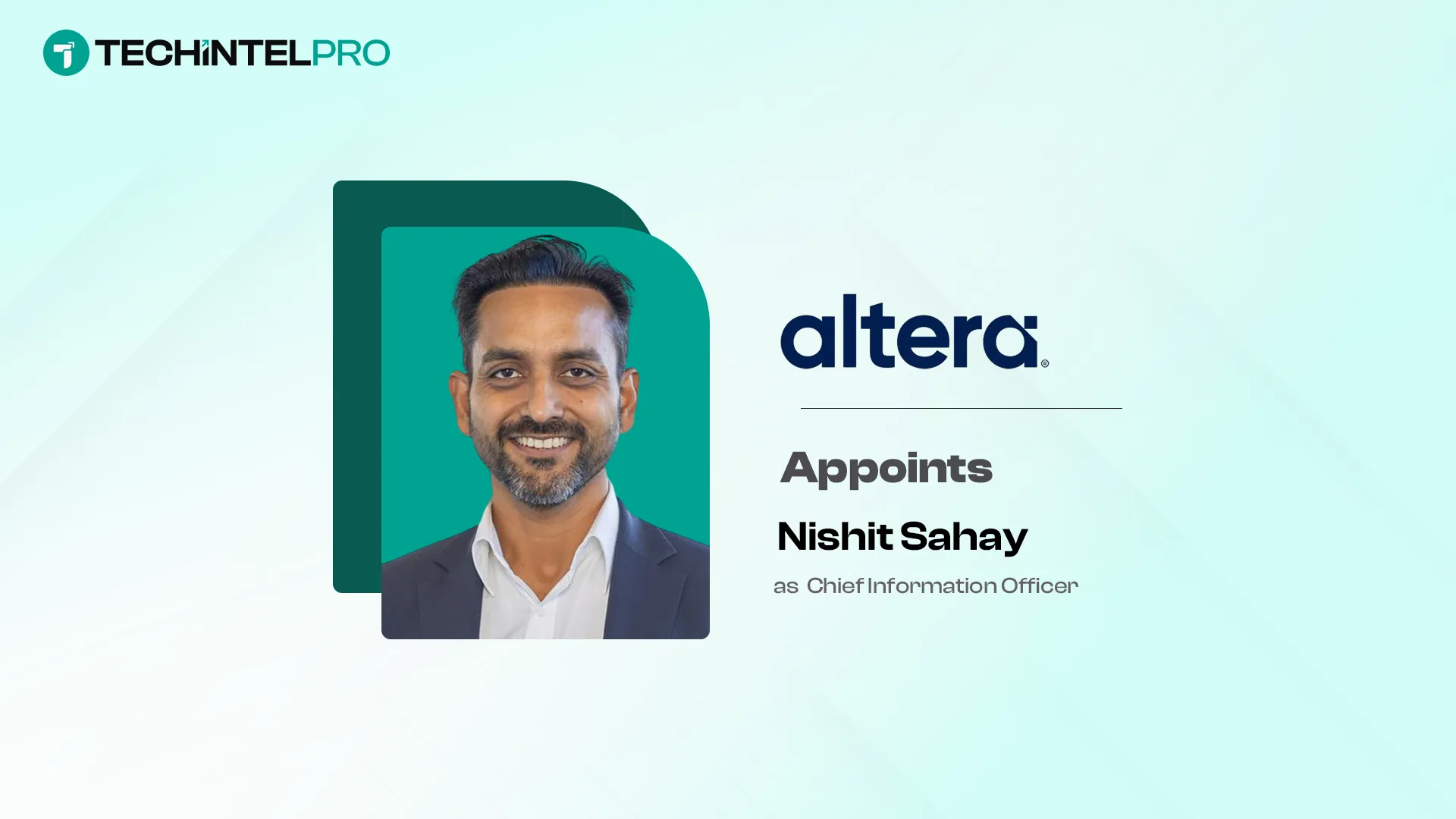 Altera Appoints Nishit Sahay Chief Information Officer