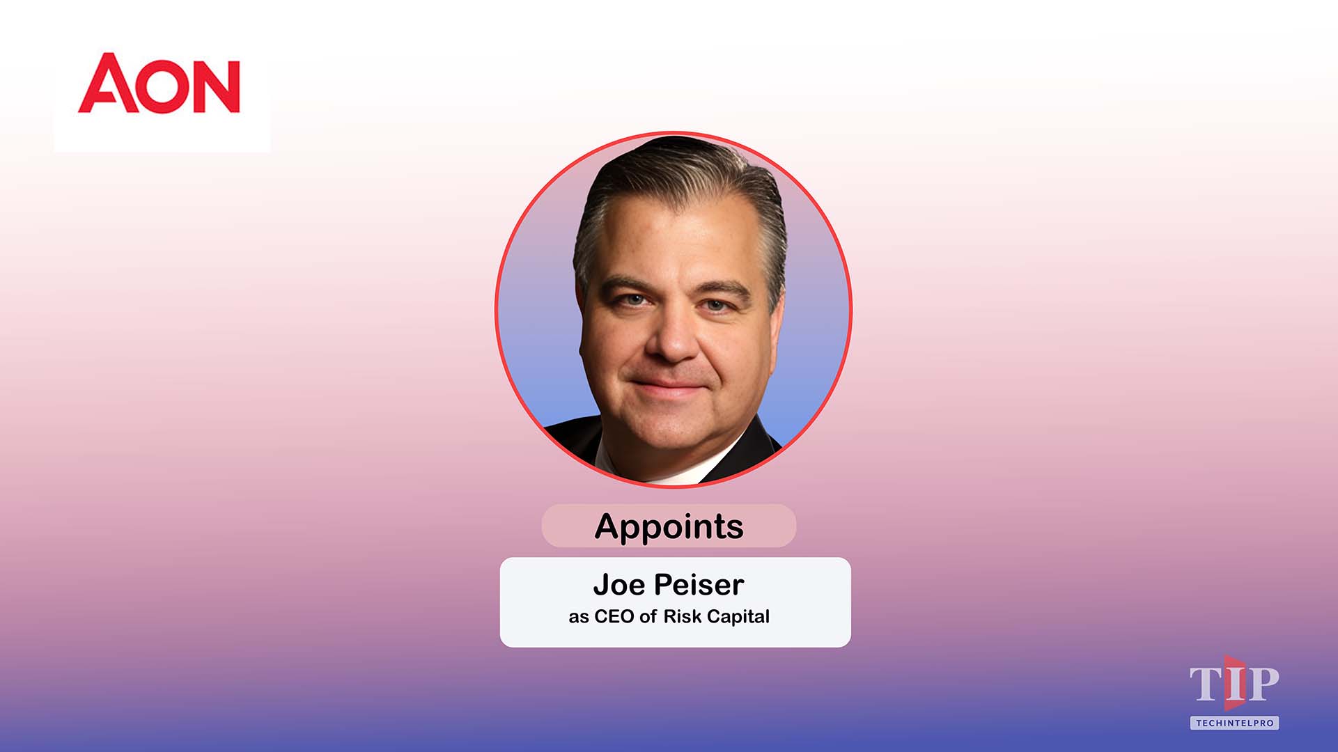 Aon Names Joe Peiser CEO of Risk Capital to Strengthen Strategy