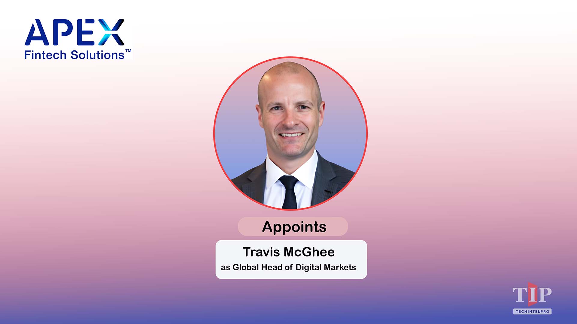Apex Fintech Appoints Travis McGhee as Digital Markets Head