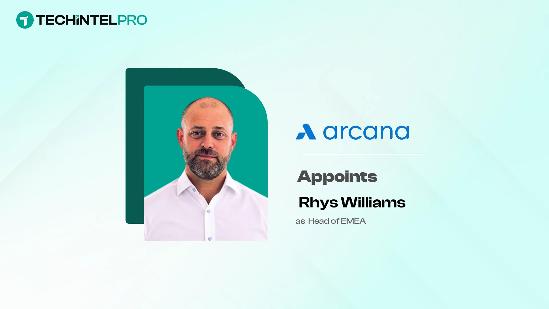 Arcana Appoints Rhys Williams as Head of EMEA