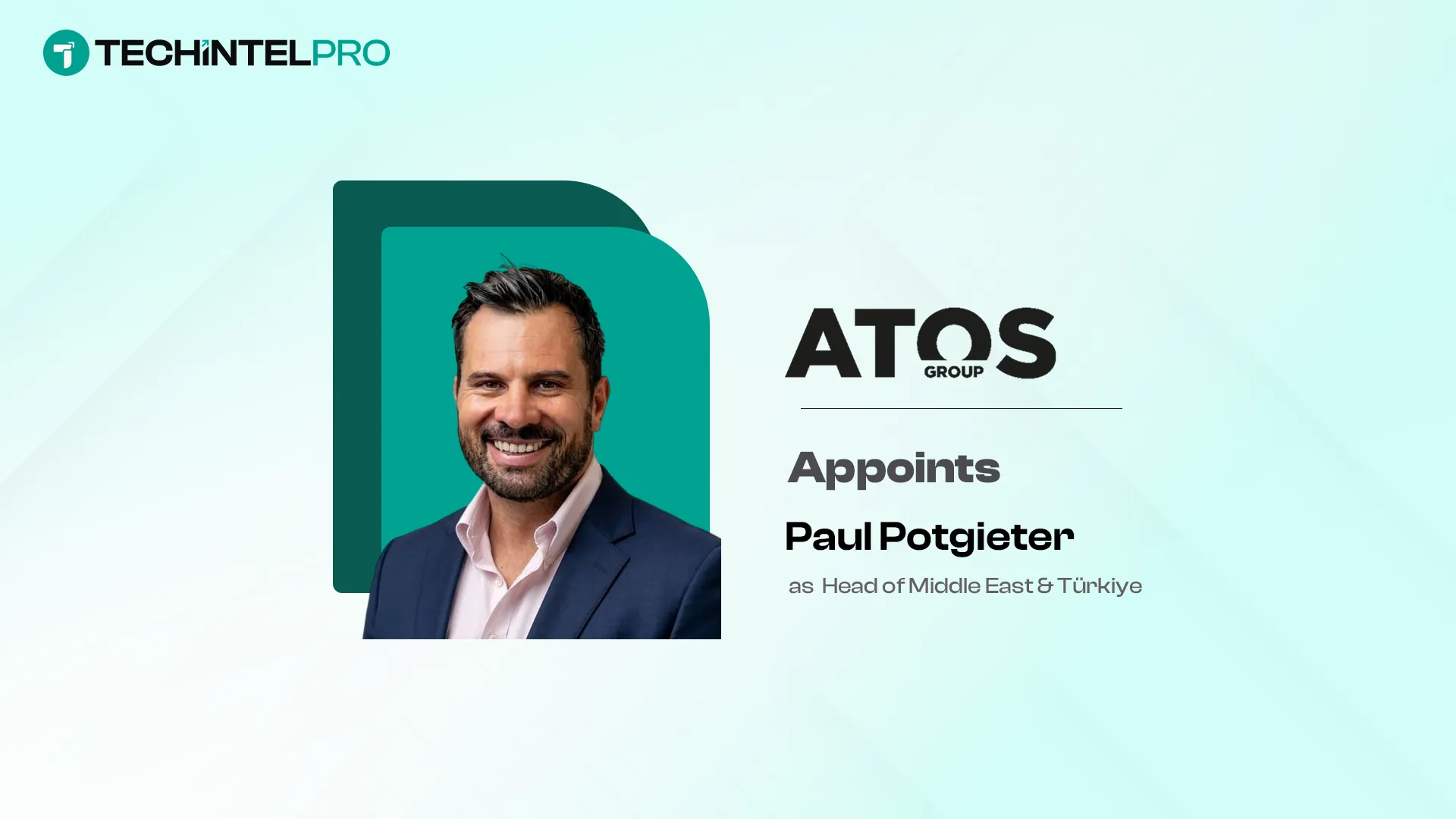 Atos Appoints Paul Potgieter as Head of Middle East & Türkiye