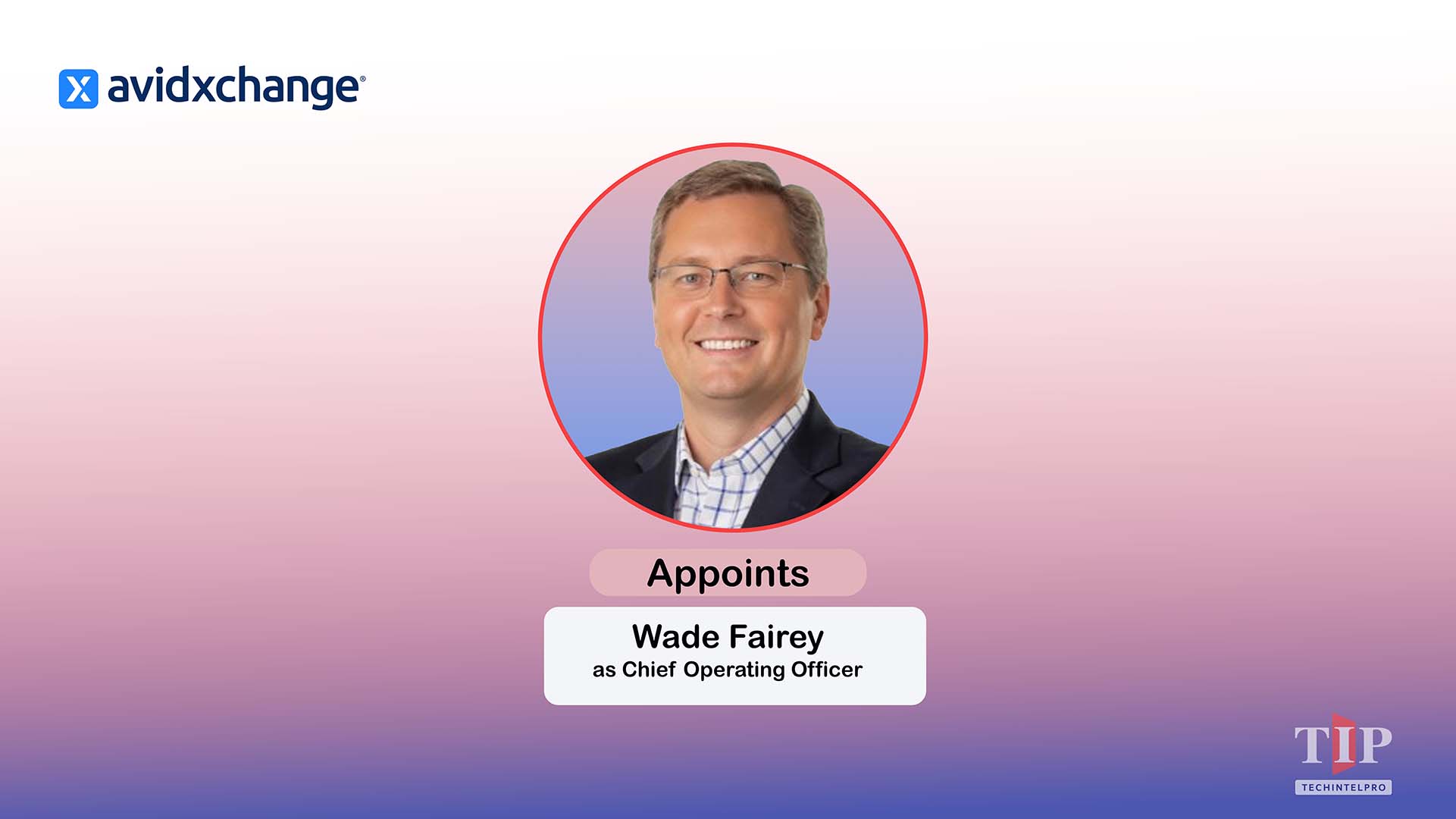 AvidXchange Appoints Wade Fairey as Chief Operating Officer