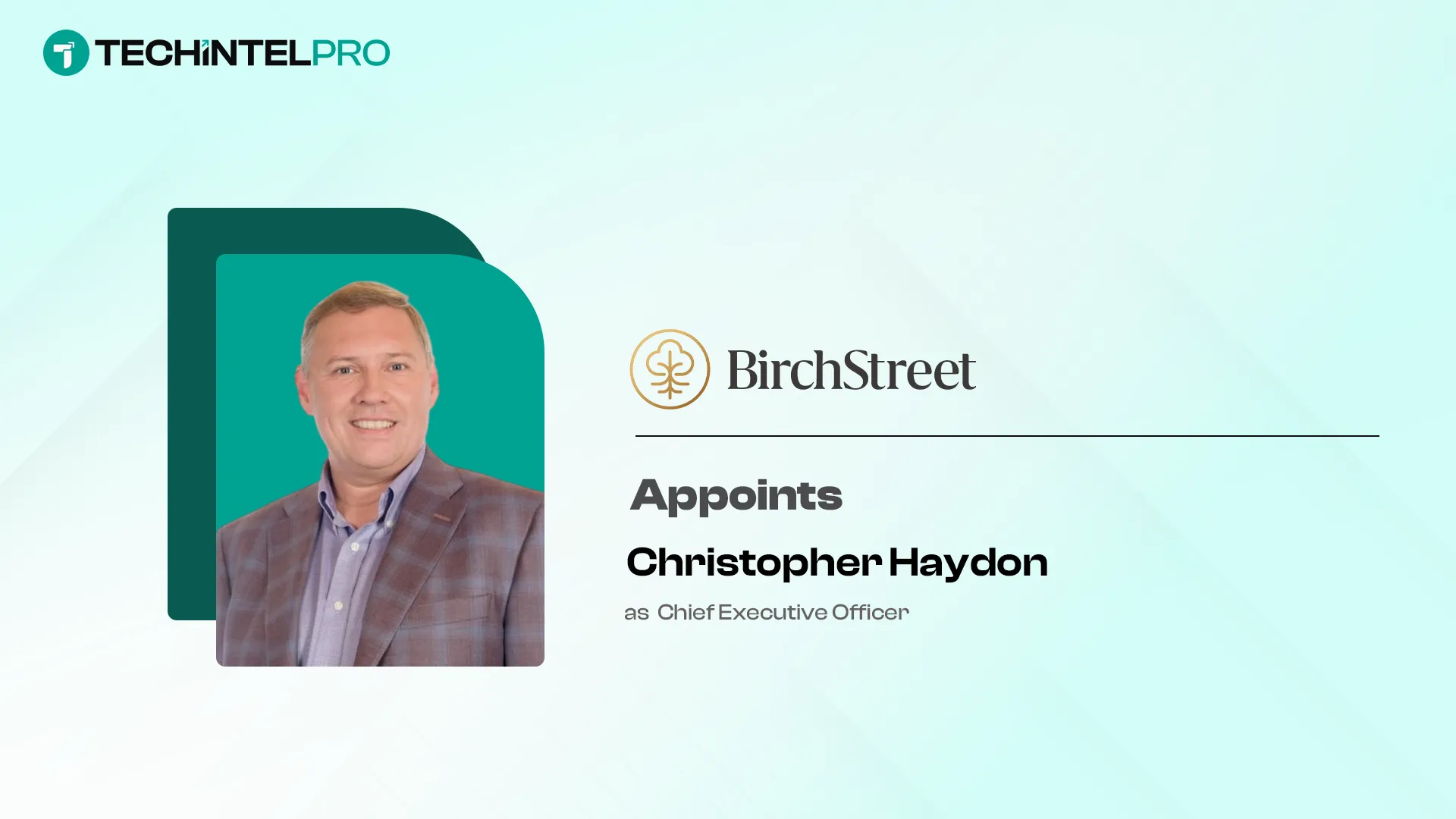 BirchStreet Appoints Christopher Haydon as Chief Executive Officer