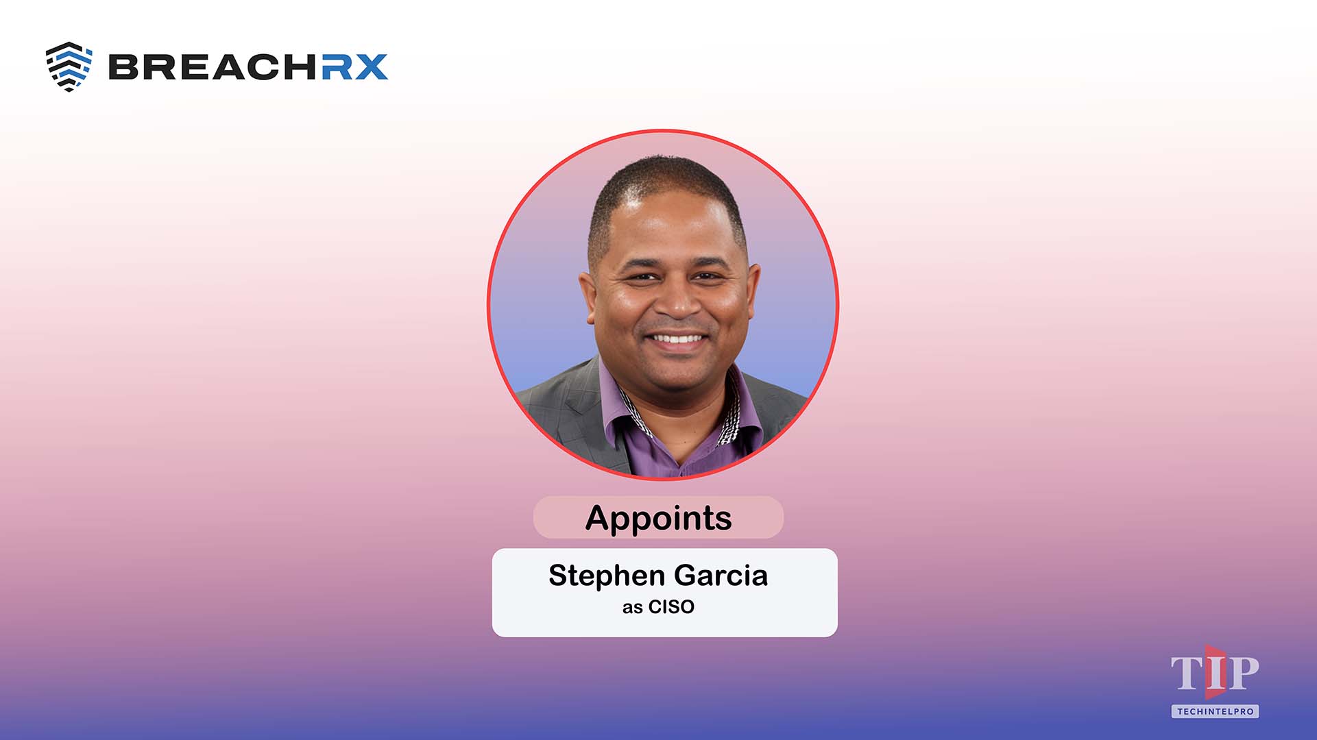 BreachRx Appoints Stephen Garcia as Chief Information Security Officer