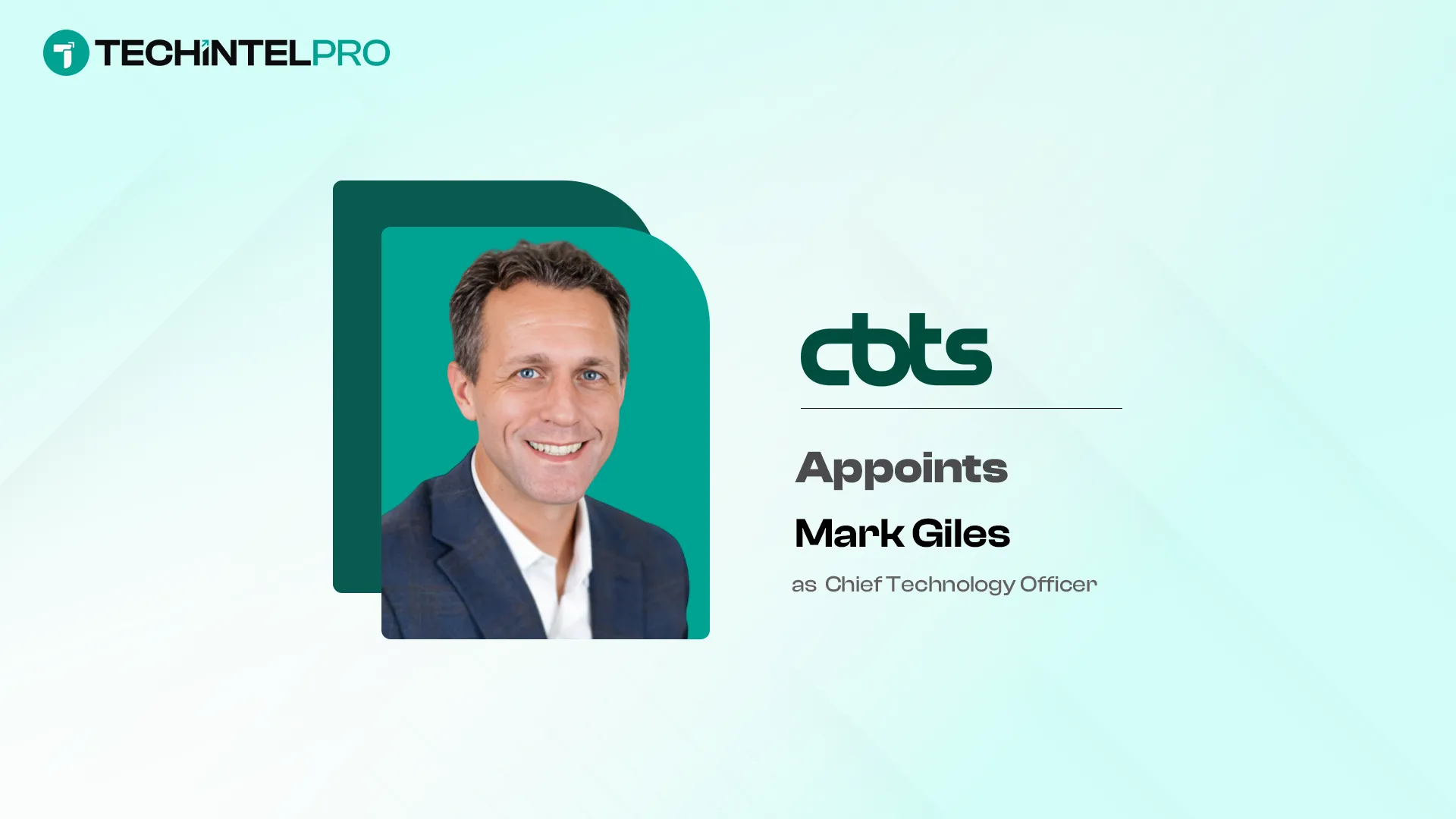 CBTS Names Mark Giles CTO Unifying AI and Technology Strategy