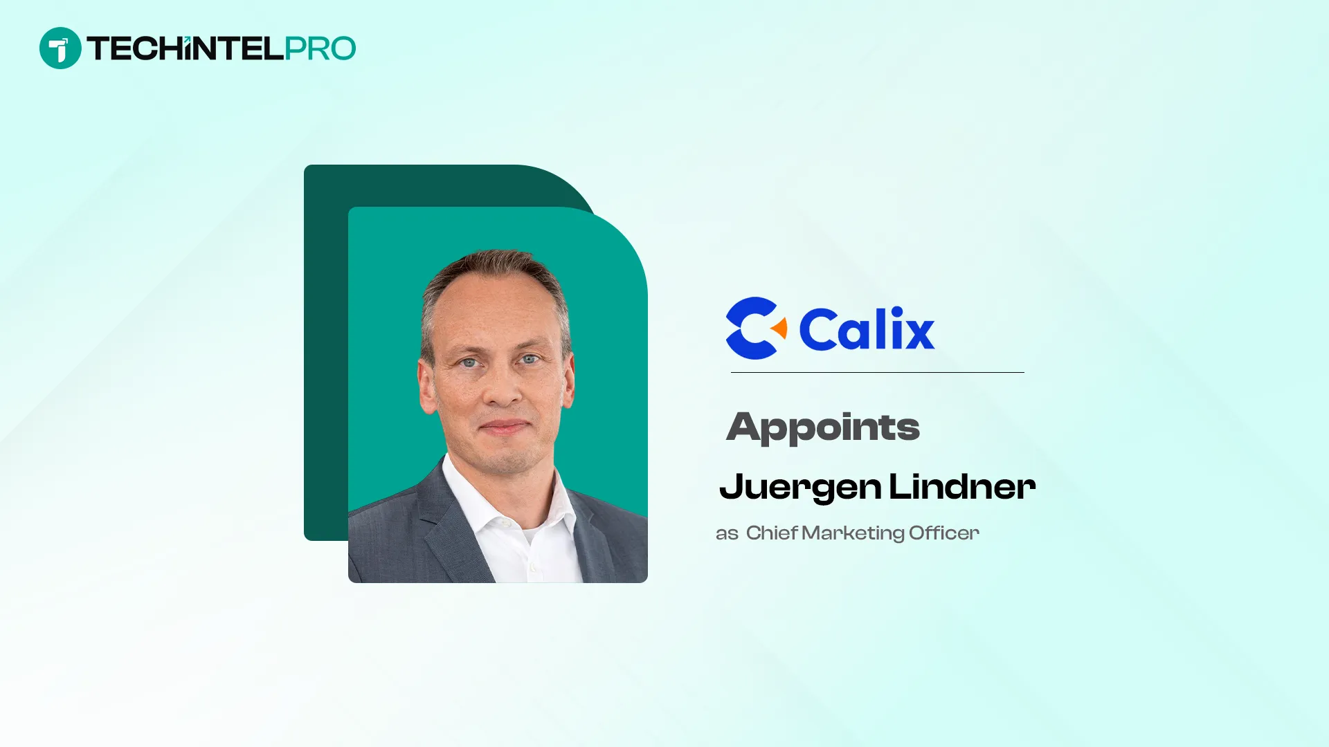 Calix Welcomes Juergen Lindner as Chief Marketing Officer