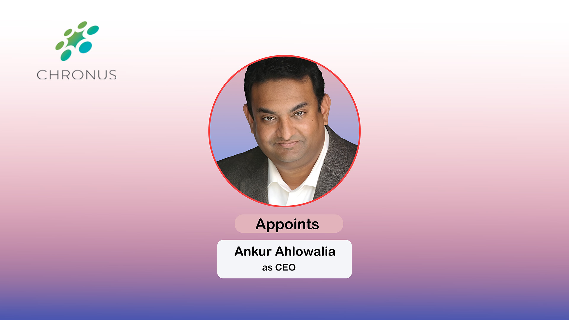 Chronus Appoints Ankur Ahlowalia as Chief Executive Officer