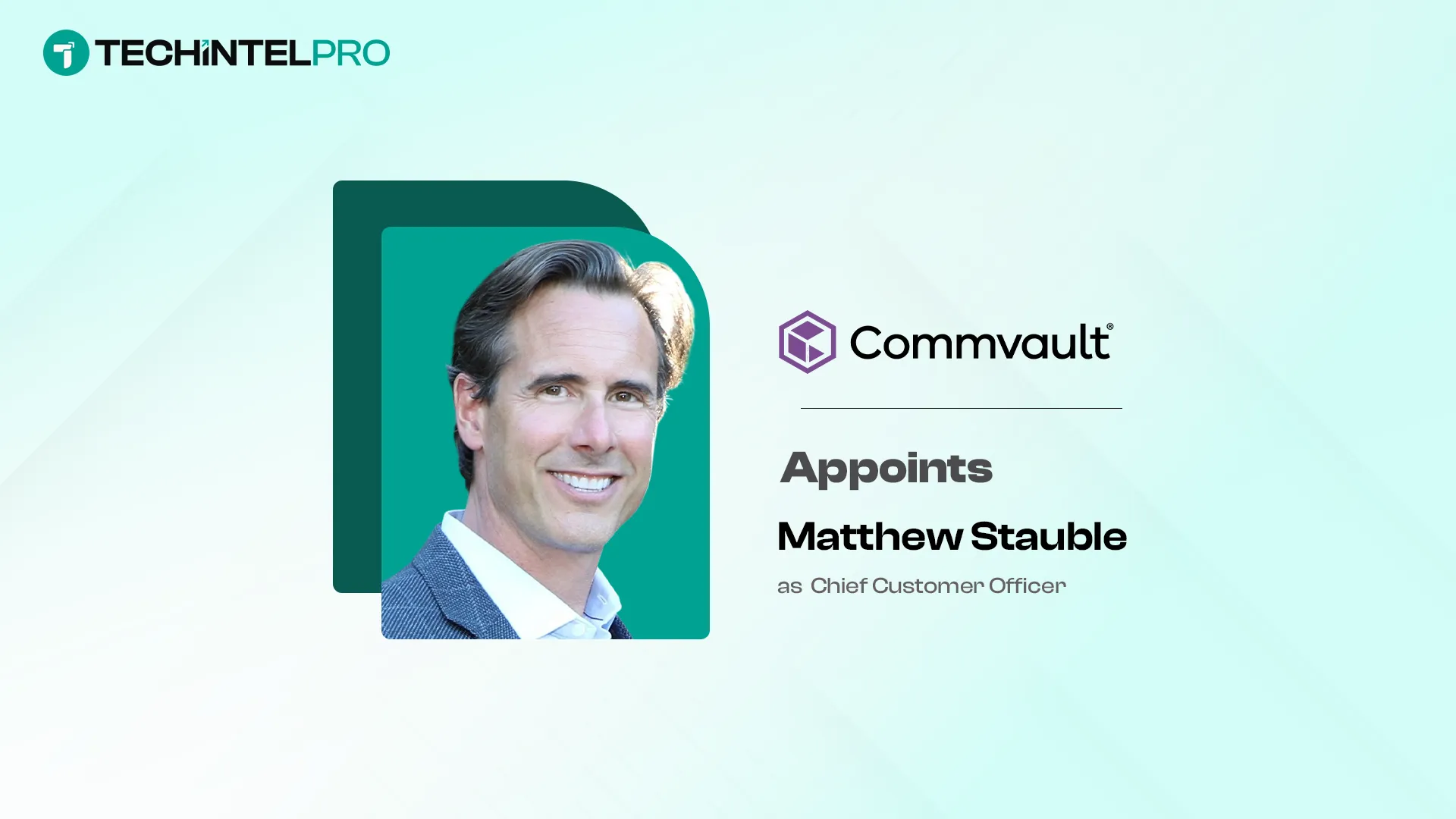 Commvault Appoints Matthew Stauble as Chief Customer Officer