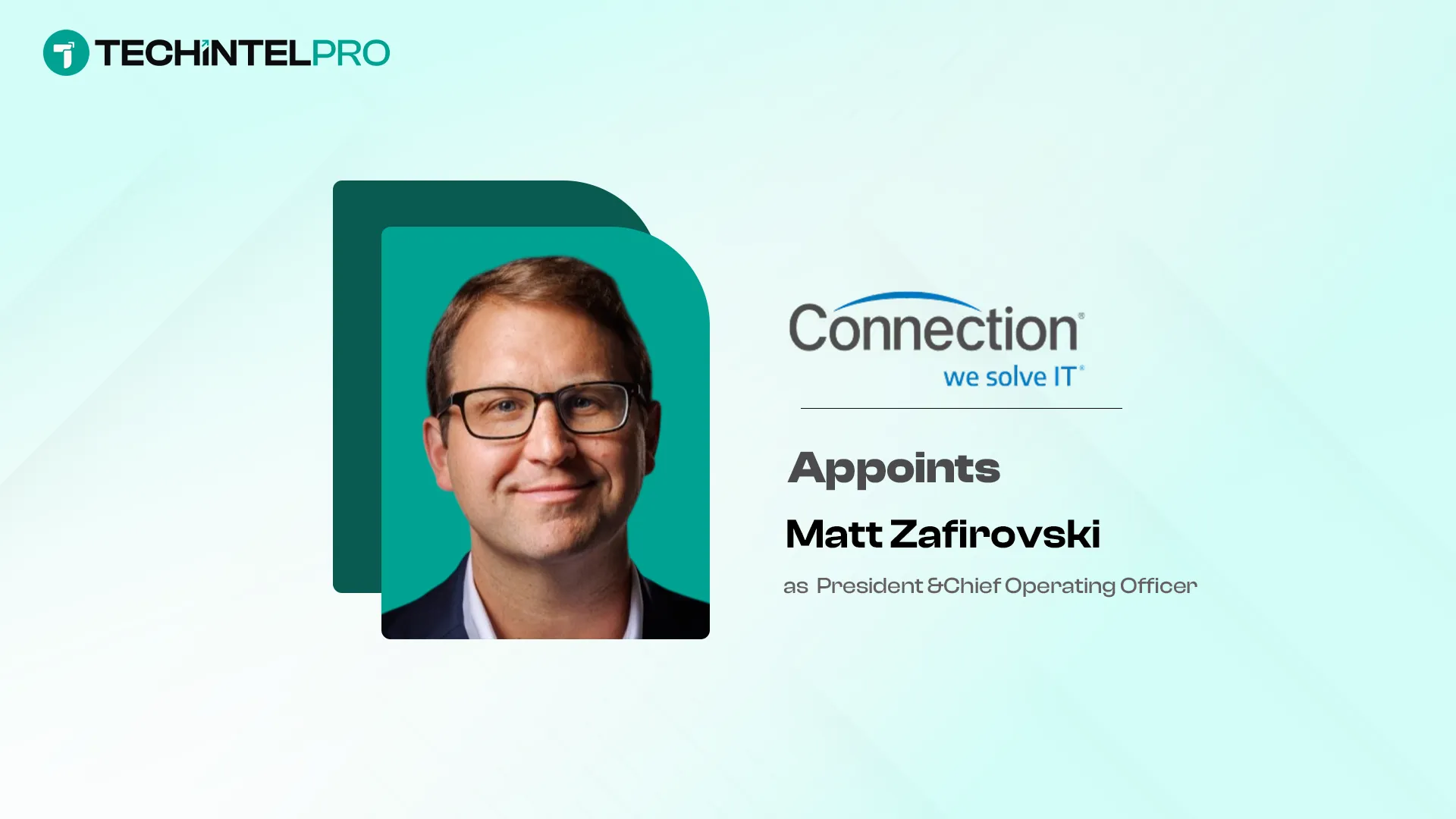 Matt Zafirovski Appointed President and COO of Connection