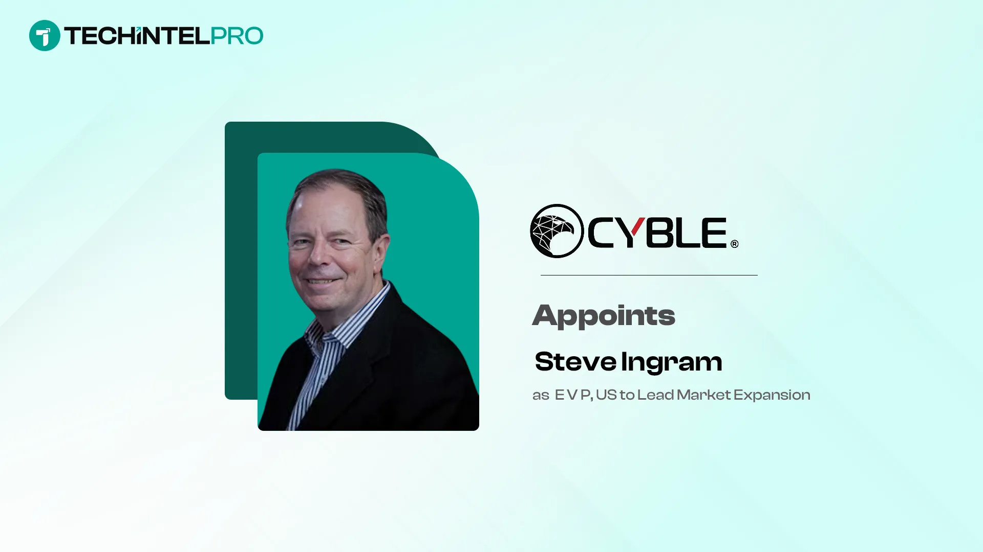 Cyble Appoints Cybersecurity Veteran Steve Ingram as EVP US