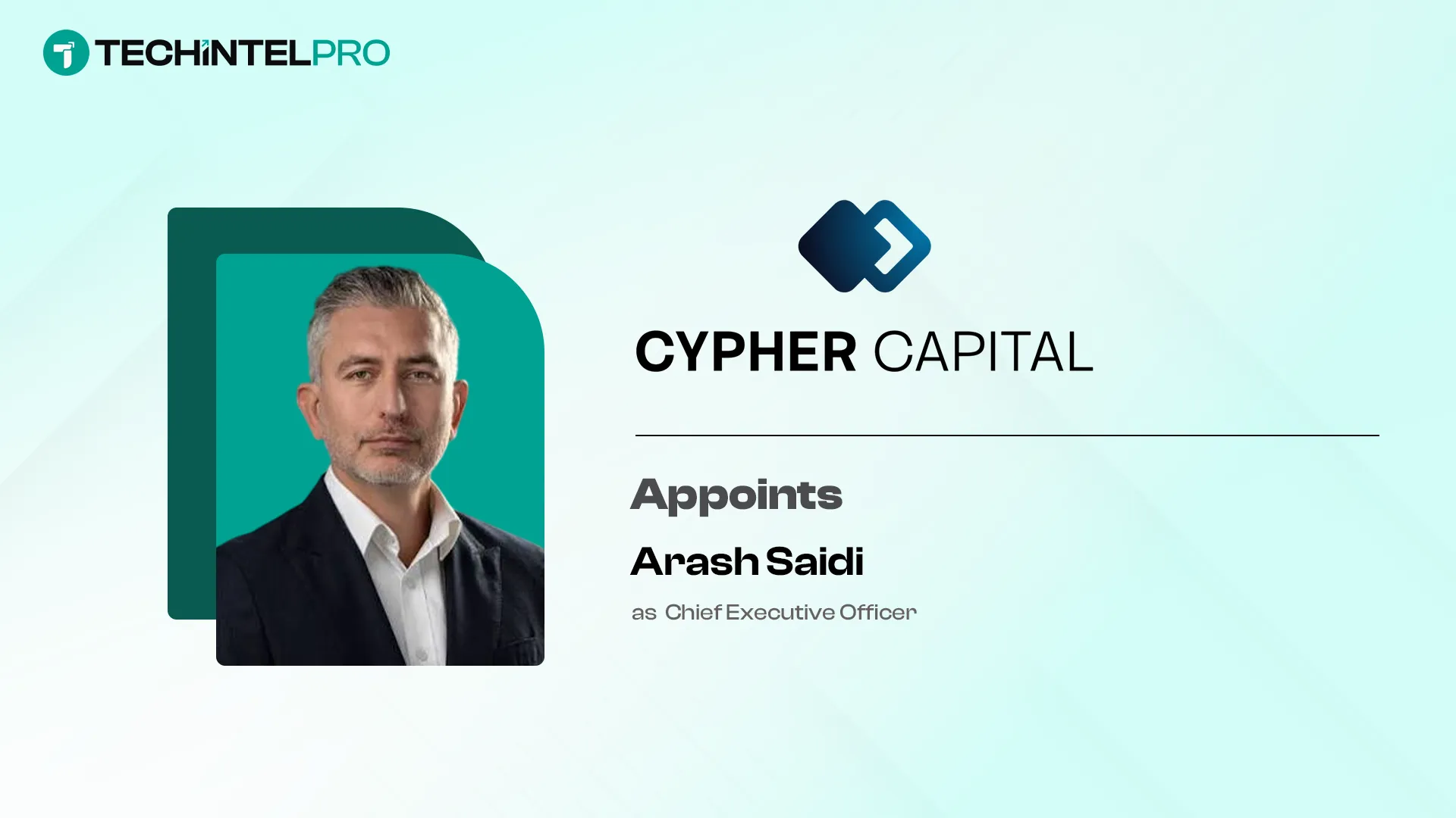 Cypher Capital Appoints Arash Saidi as CEO to Lead Multi-Asset Expansion