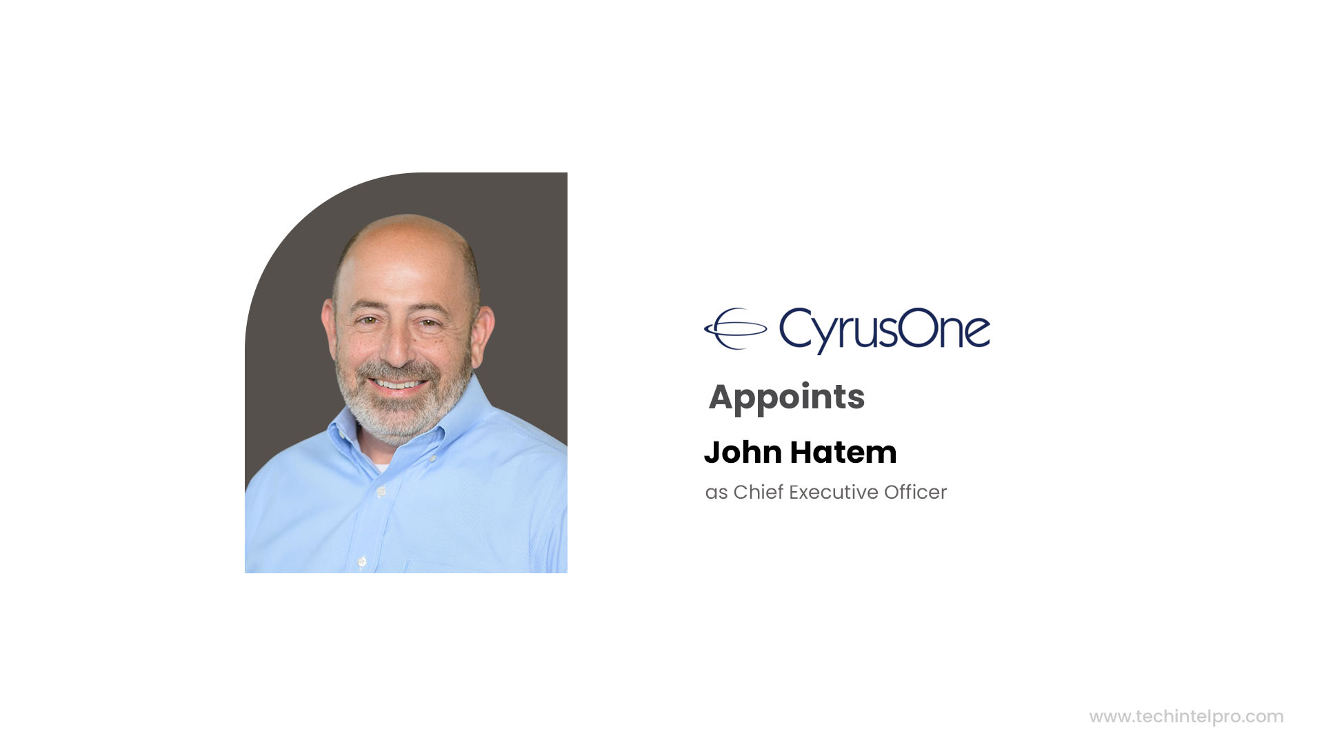 CyrusOne Names John Hatem as CEO to Accelerate Global Digital Infrastructure Strategy