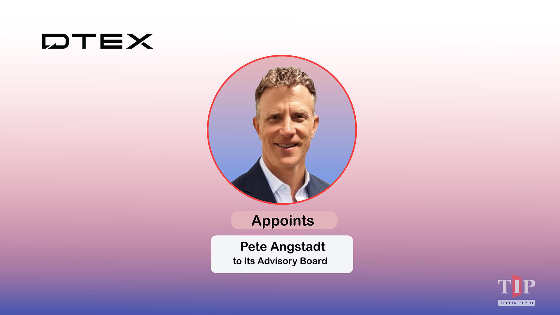 DTEX Appoints Pete Angstadt to Advisory Board