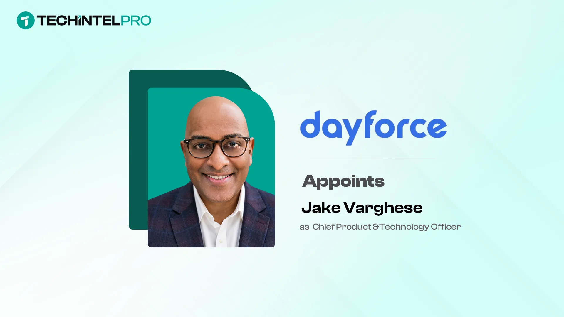  Dayforce Appoints Jake Varghese as Chief Product and Technology Officer
