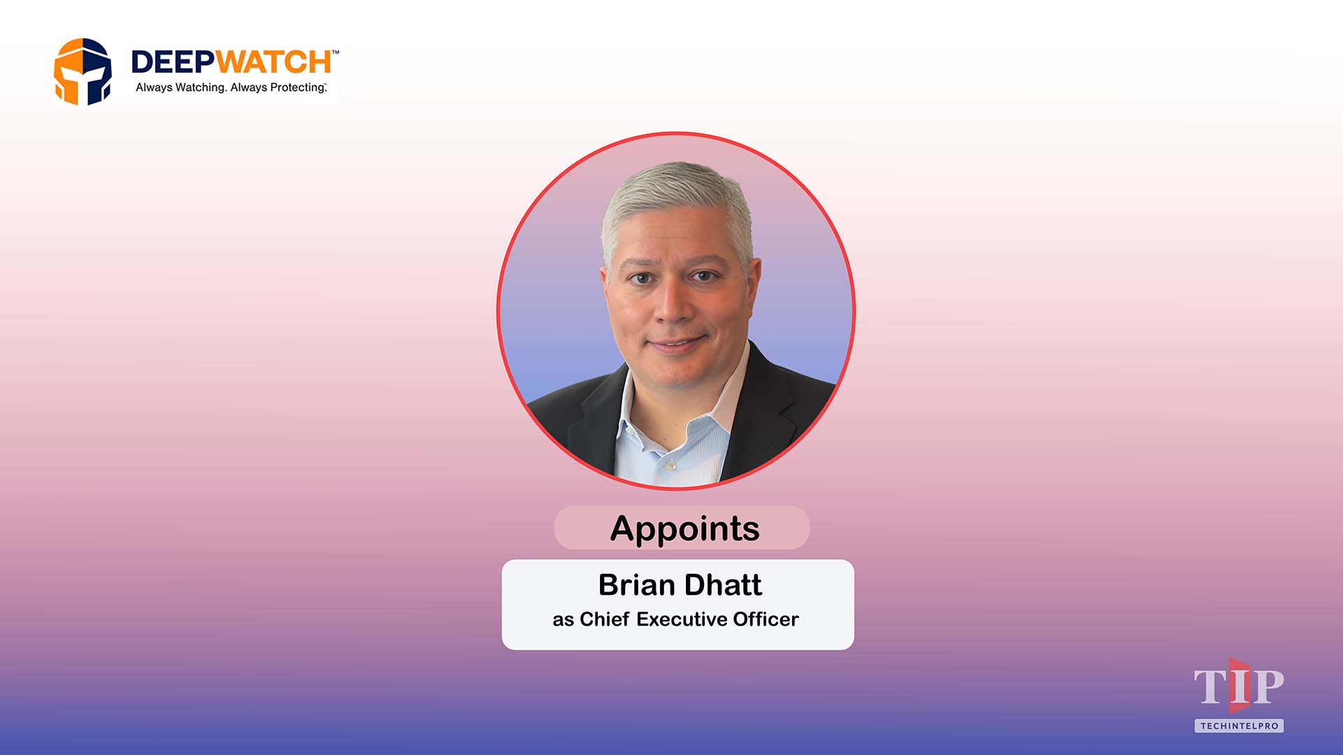 Deepwatch Appoints Brian Dhatt as CEO to Lead Autonomous SOC Platform