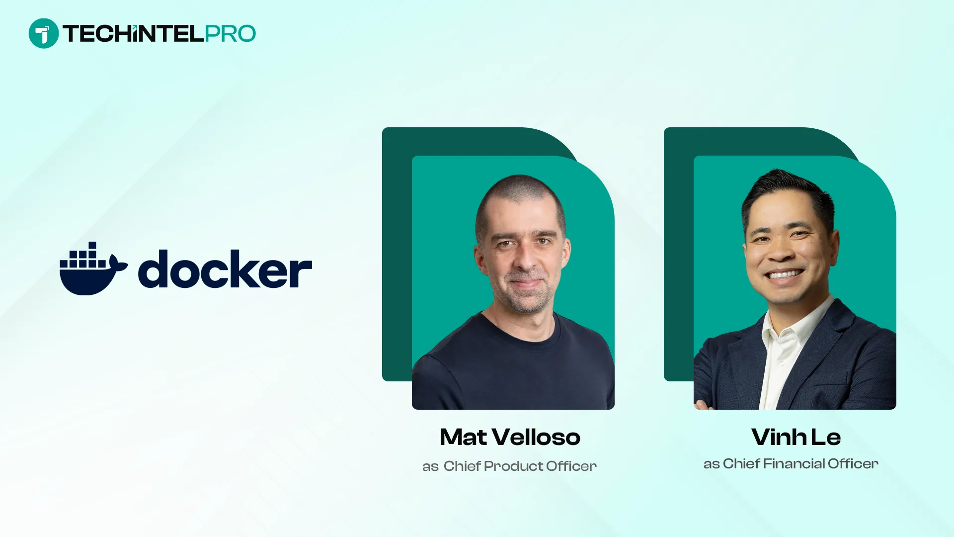 Docker Strengthens Leadership Team with Mat Velloso as CPO and Vinh Le as CFO
