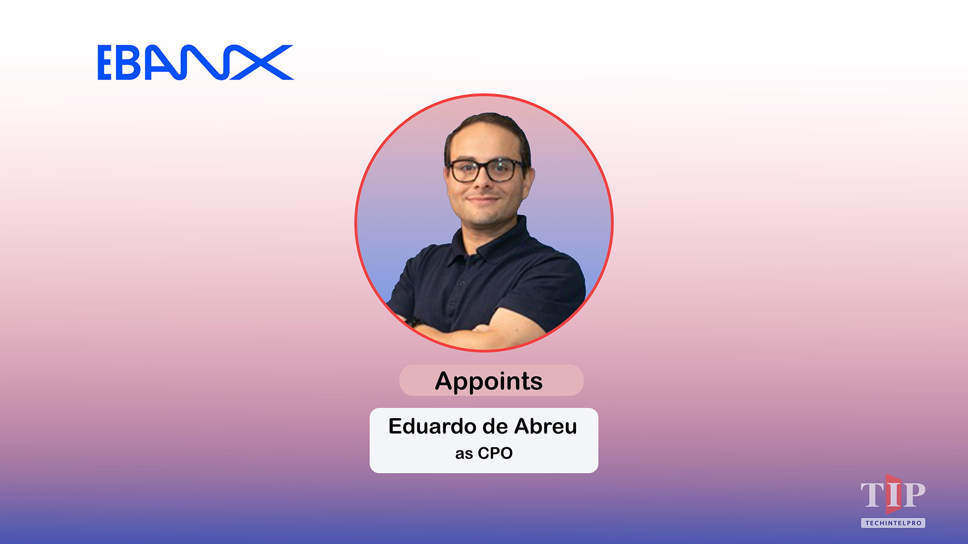 EBANX Names Eduardo de Abreu Chief Product Officer