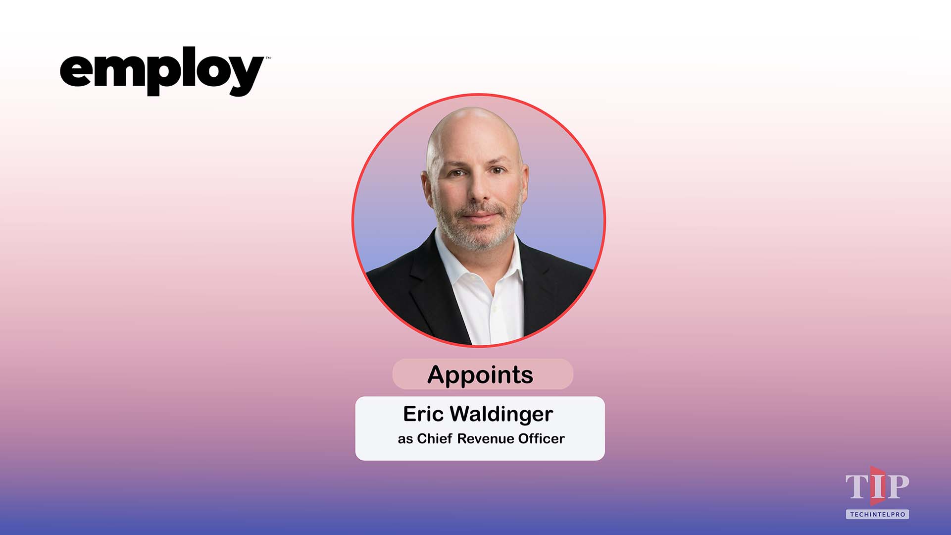 Employ Inc. Appoints Eric Waldinger as Chief Revenue Officer to Lead Go-to-Market Strategy