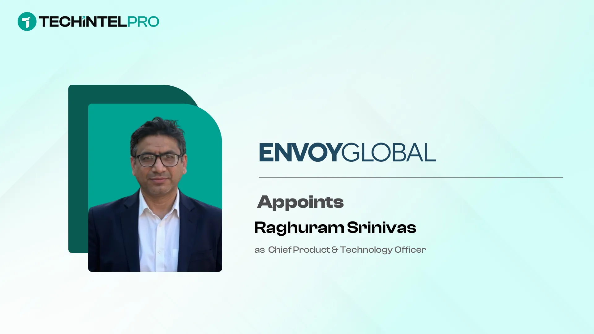  Envoy Global Names Raghuram Srinivas Chief Product & Tech Officer