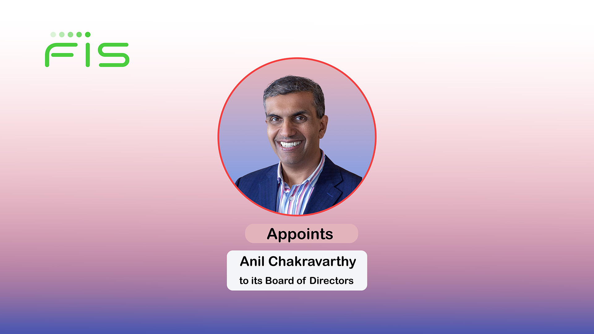 FIS Appoints Anil Chakravarthy to Board of Directors