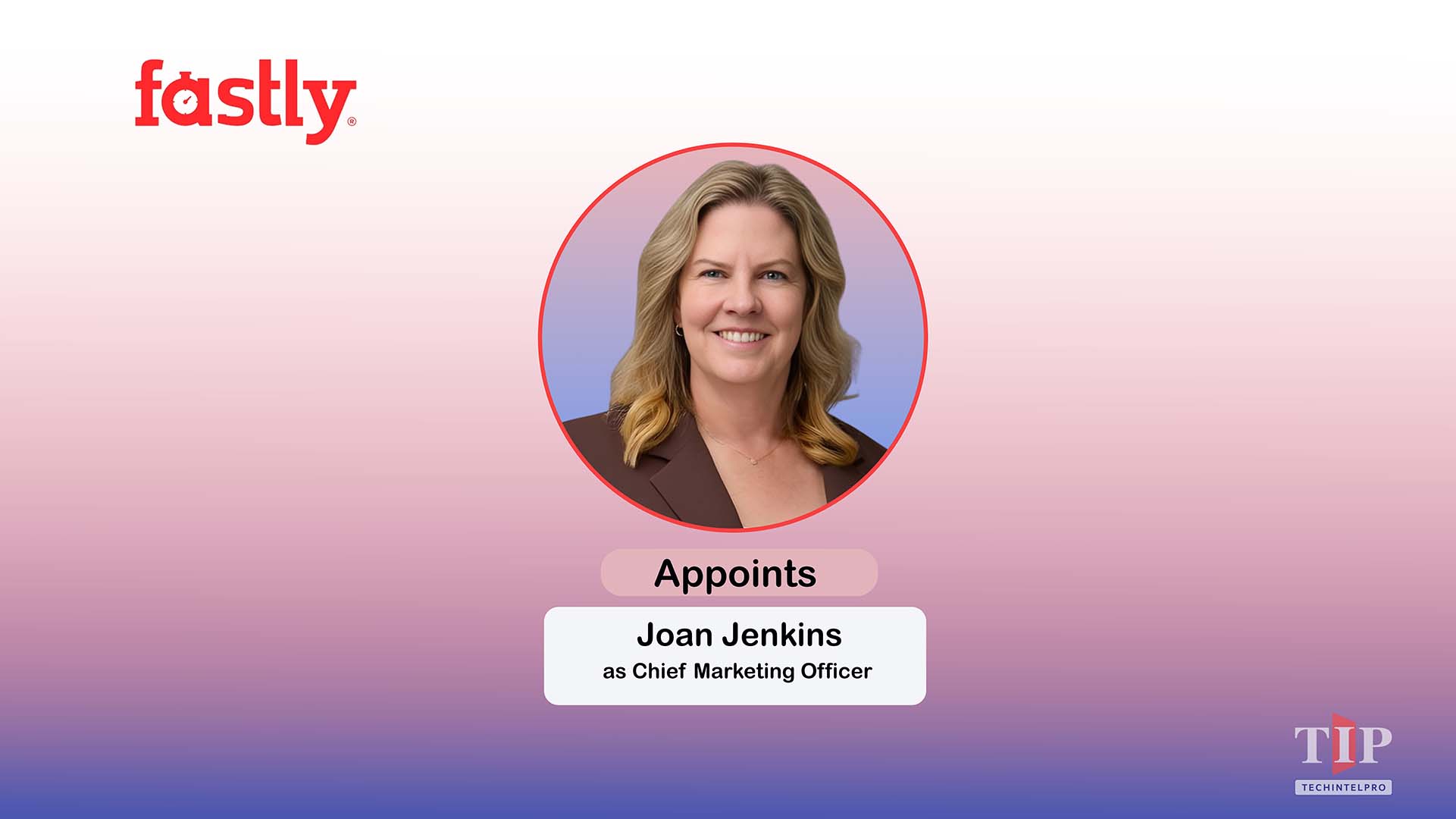 Fastly Appoints Joan Jenkins as Chief Marketing Officer to Accelerate Growth