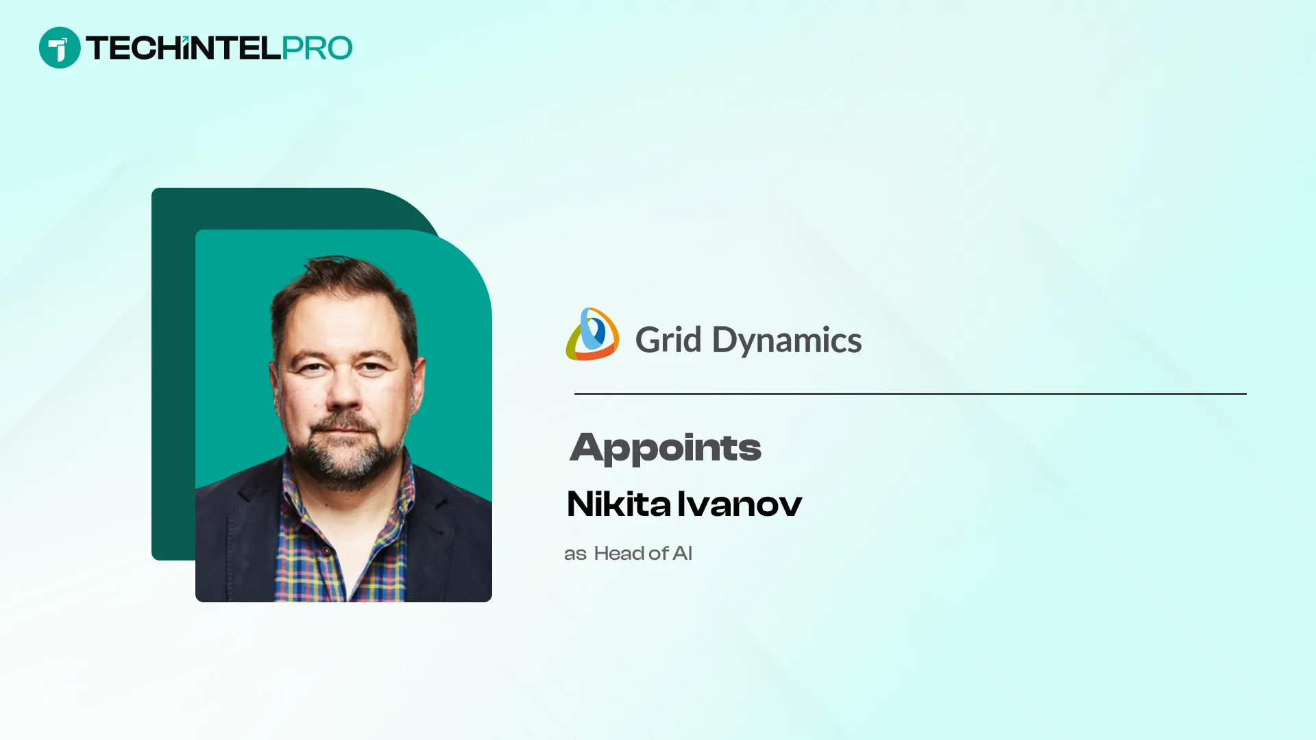 Grid Dynamics Appoints Industry Veteran Nikita Ivanov as Head of AI