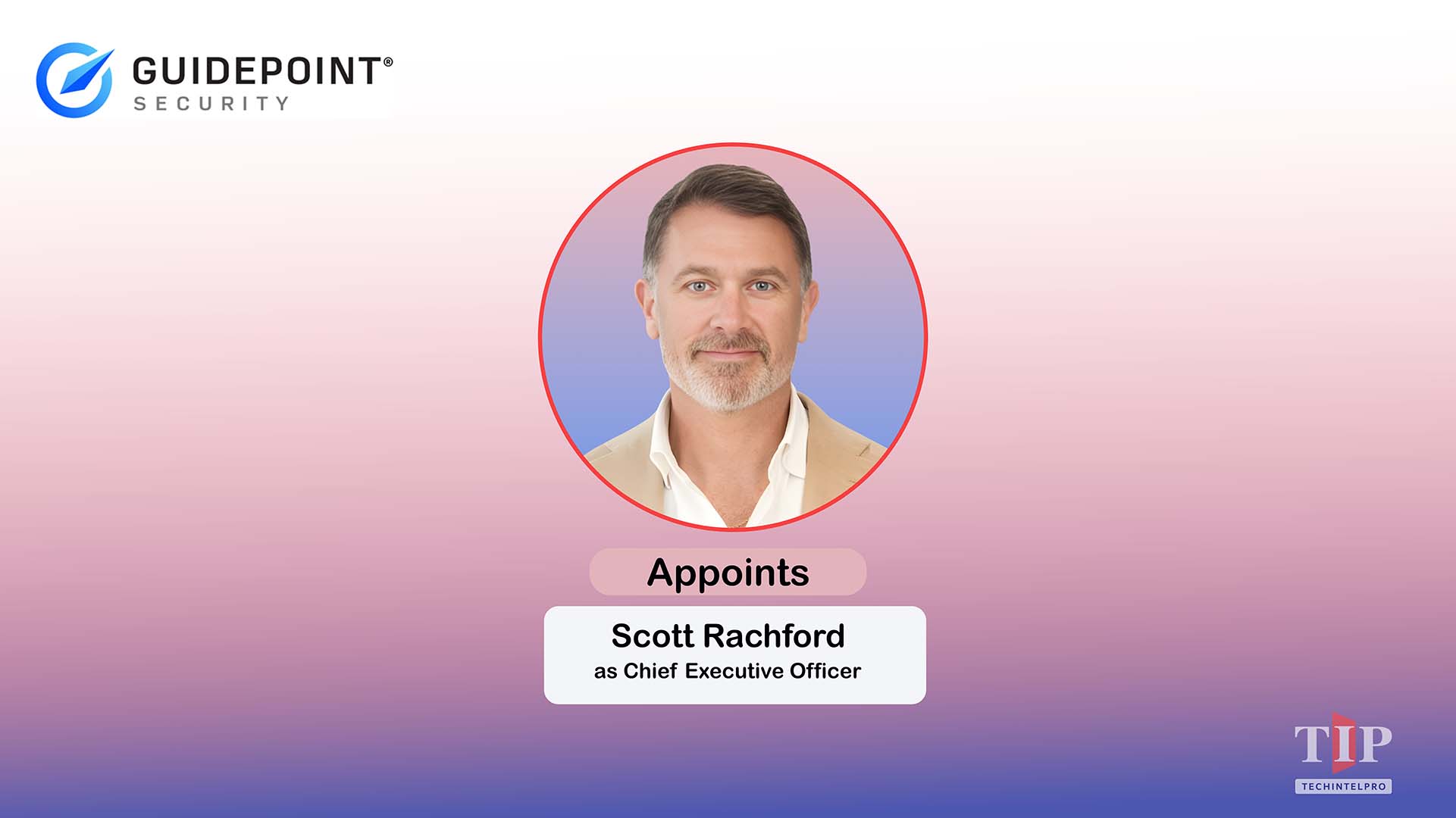 GuidePoint Security Appoints Scott Rachford as Chief Executive Officer