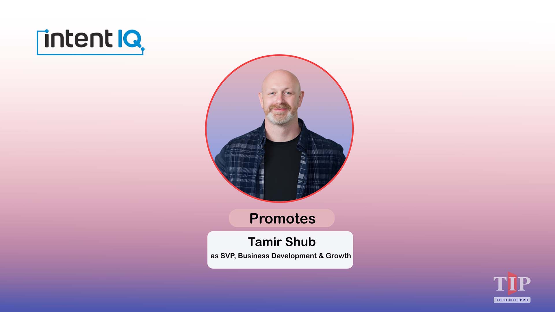 Intent IQ Promotes Tamir Shub to SVP of Business Development & Growth