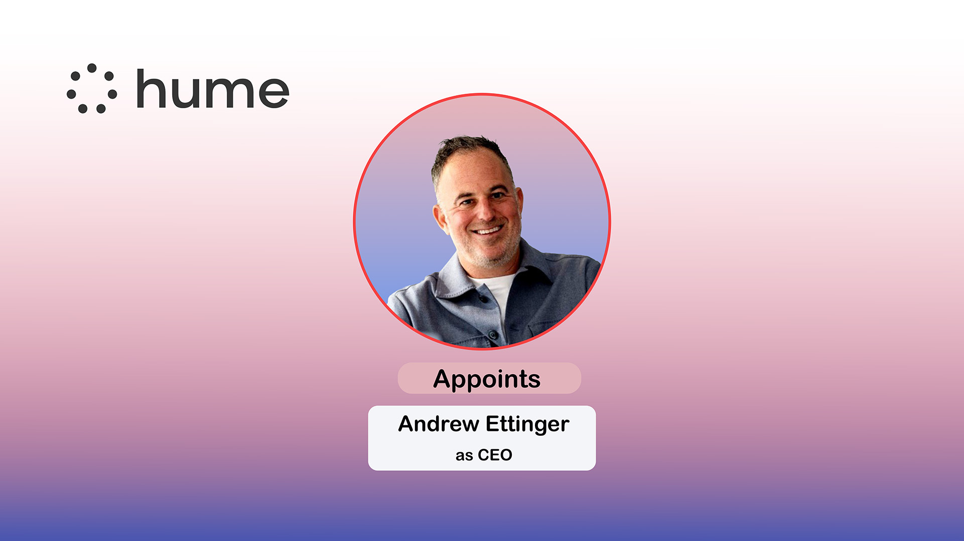 Hume AI Names Andrew Ettinger CEO, Expands Partnerships