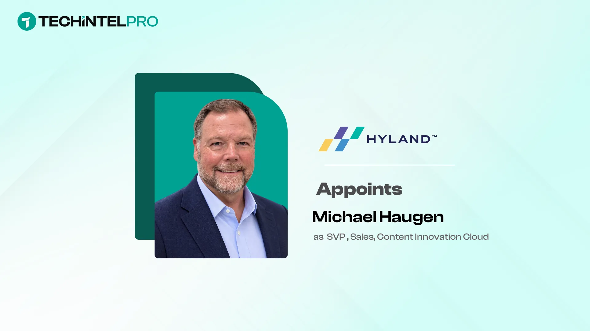 Hyland Appoints Michael Haugen as SVP Sales, Content Innovation Cloud